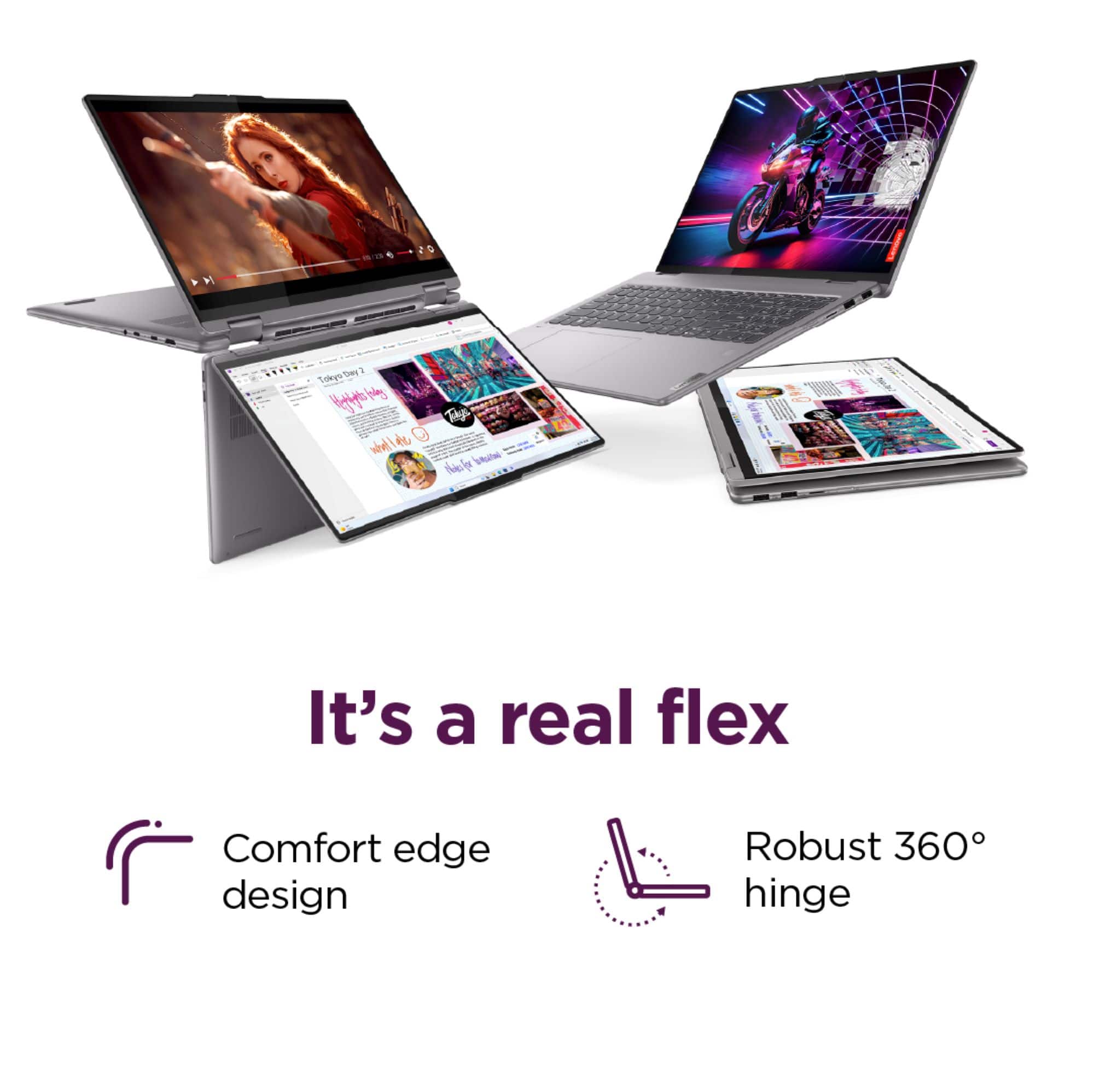 It's a real flex: Comfort edge design, Robust 360 hinge.
