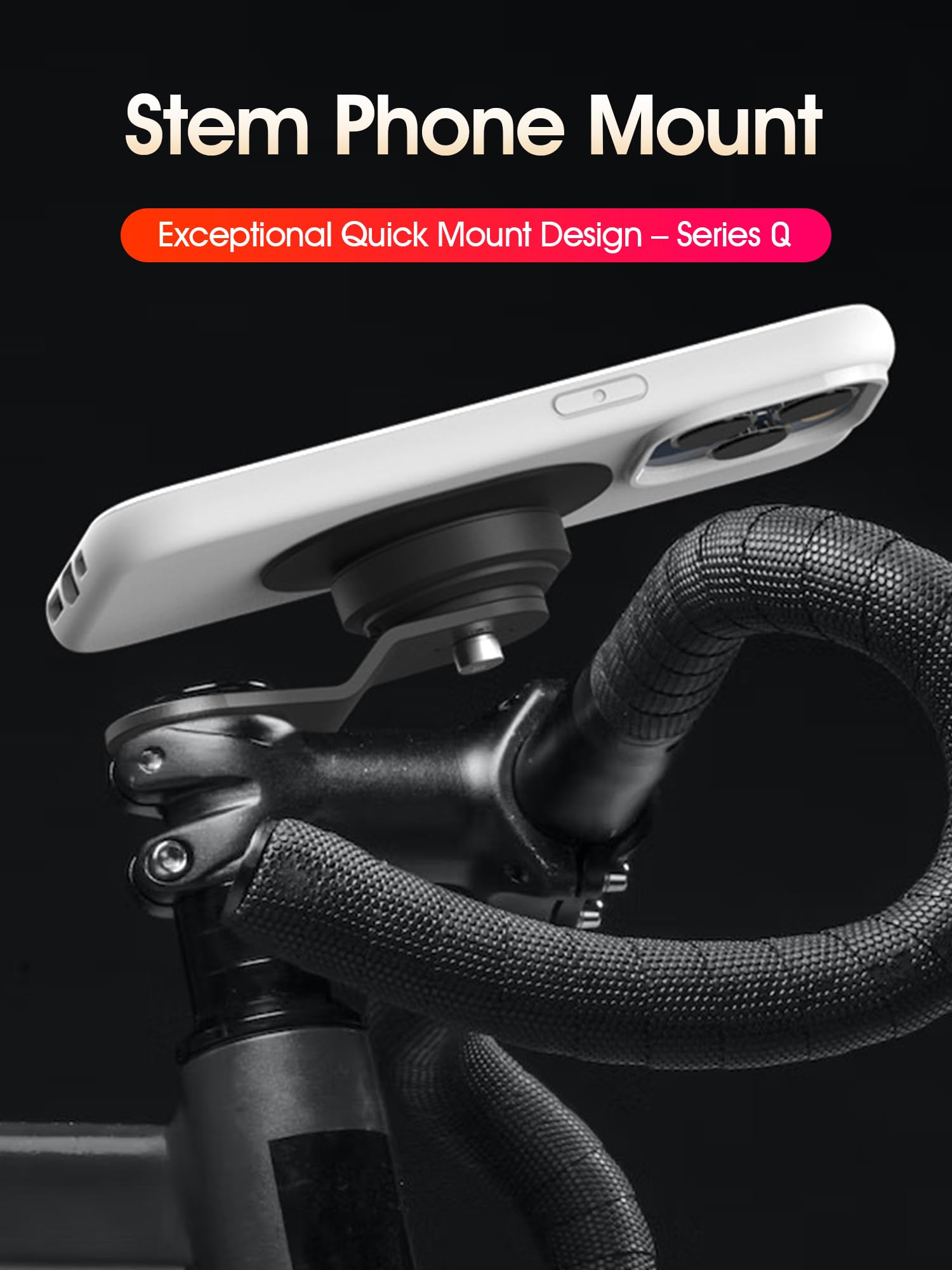 Stem Phone Mount

Exceptional Quick Mount Design – Series Q