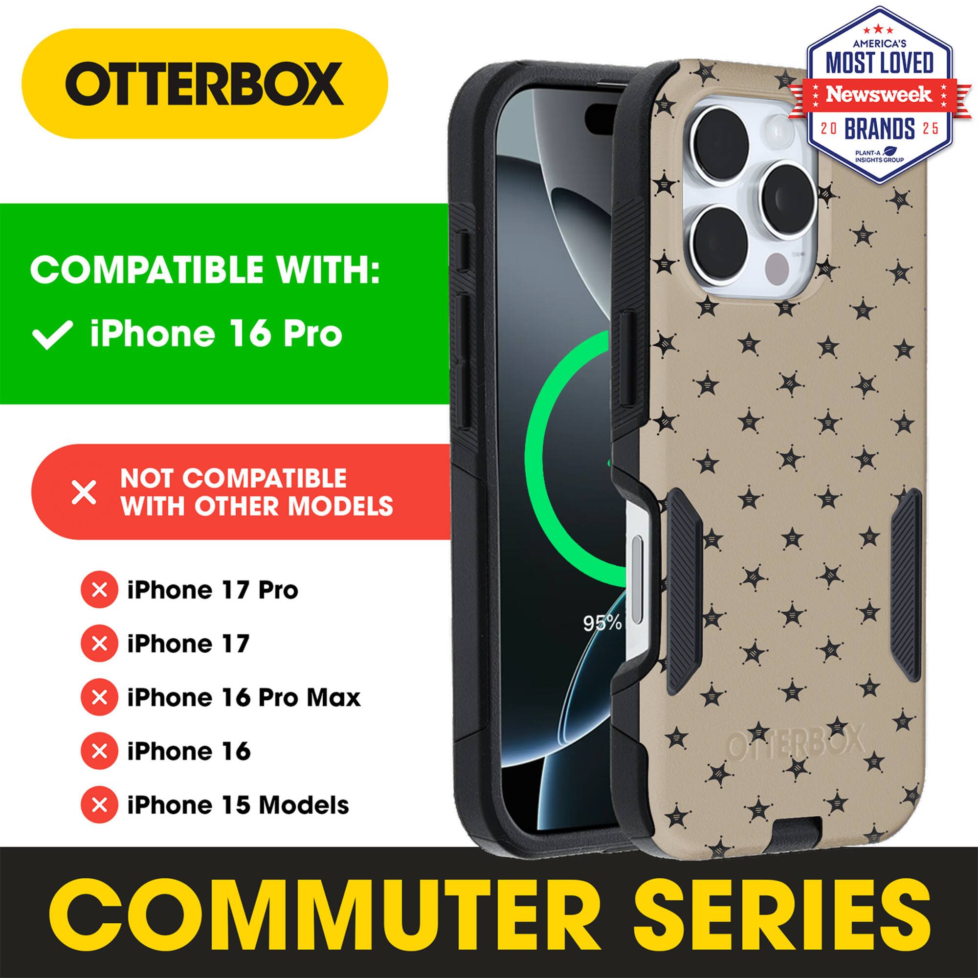OTTERBOX  
AMERICA'S MOST LOVED  
Newsweek 20 BRANDS 25  

COMPATIBLE WITH:  
✓ iPhone 16 Pro  

NOT COMPATIBLE WITH OTHER MODELS:  
✗ iPhone 17 Pro  
✗ iPhone 17  
✗ iPhone 16 Pro Max  
✗ iPhone 16  
✗ iPhone 15 Models  

COMMUTER SERIES