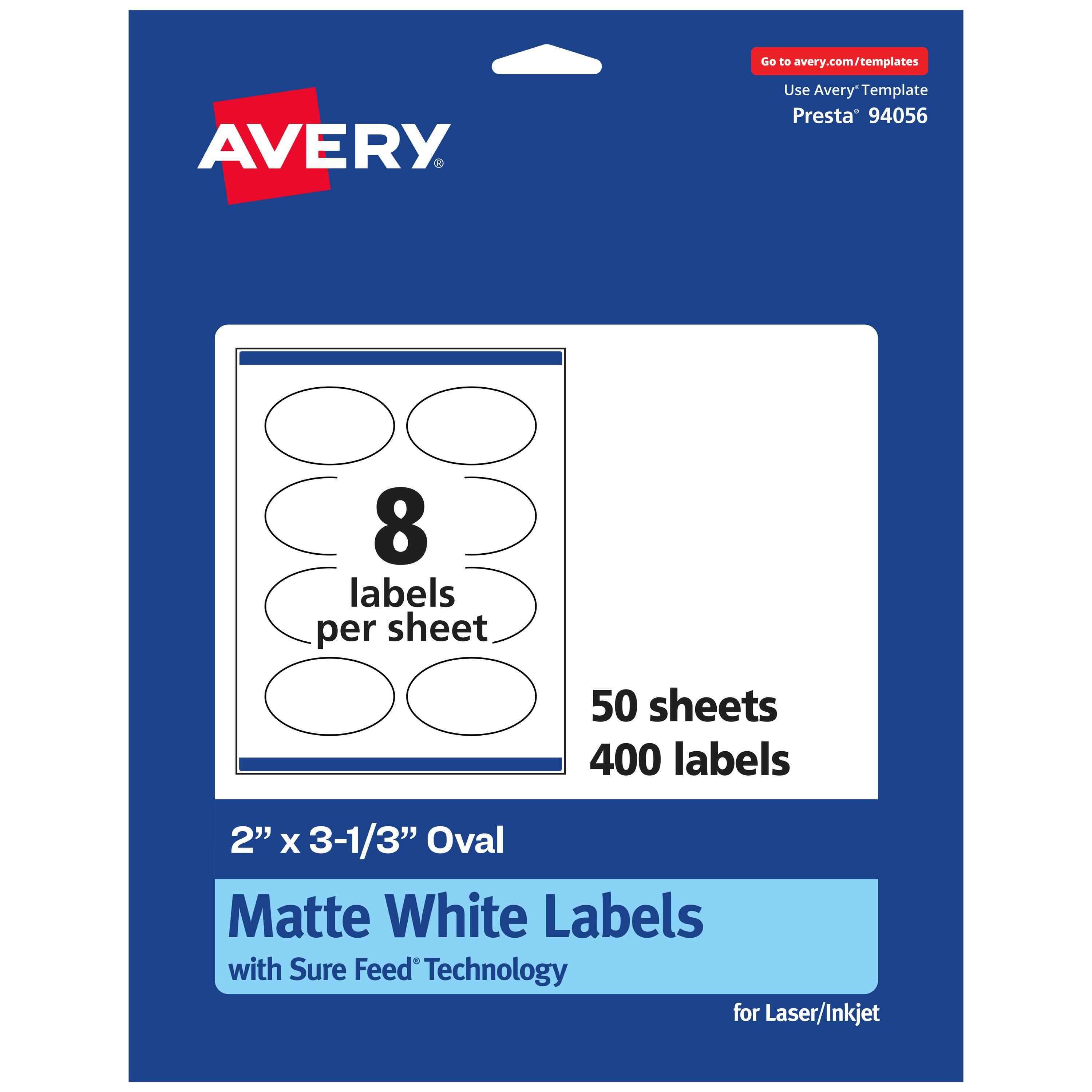 Go to avery.com/templates

AVERY

Use Avery™ Template Presta® 94056

8 labels per sheet

50 sheets

400 labels

2" x 3-1/3" Oval Matte White Labels with Sure Feed Technology for Laser/Inkjet