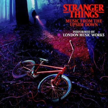 STRANGER THINGS
MUSIC FROM THE UPSIDE DOWN
PERFORMED BY LONDON MUSIC WORKS