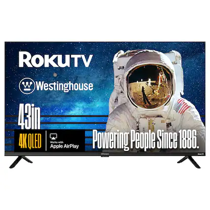 ROKUTV
Westinghouse
43in 4K OLED
Works with Apple AirPlay
Powering People Since 1886.