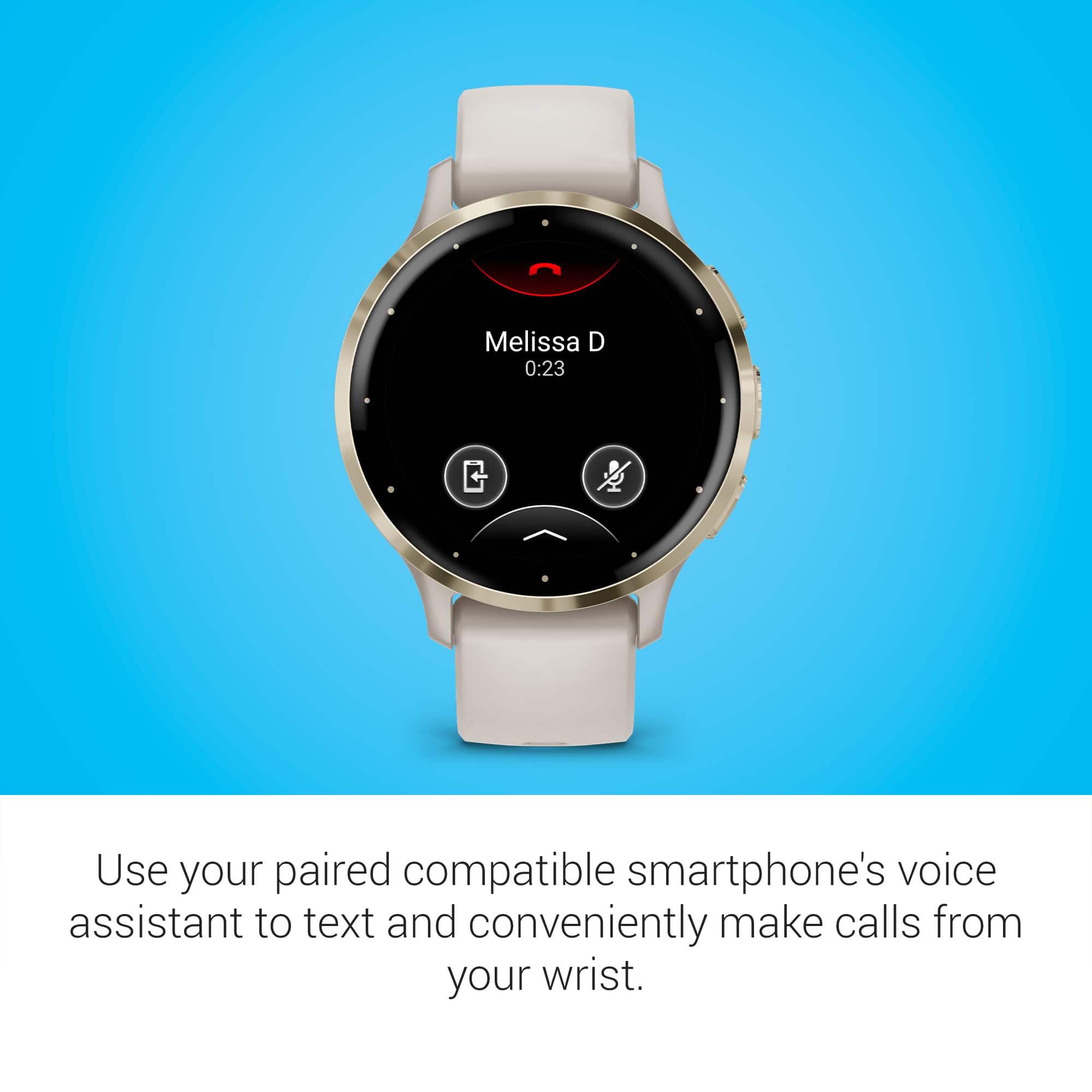 Use your paired compatible smartphone's voice assistant to text and conveniently make calls from your wrist.