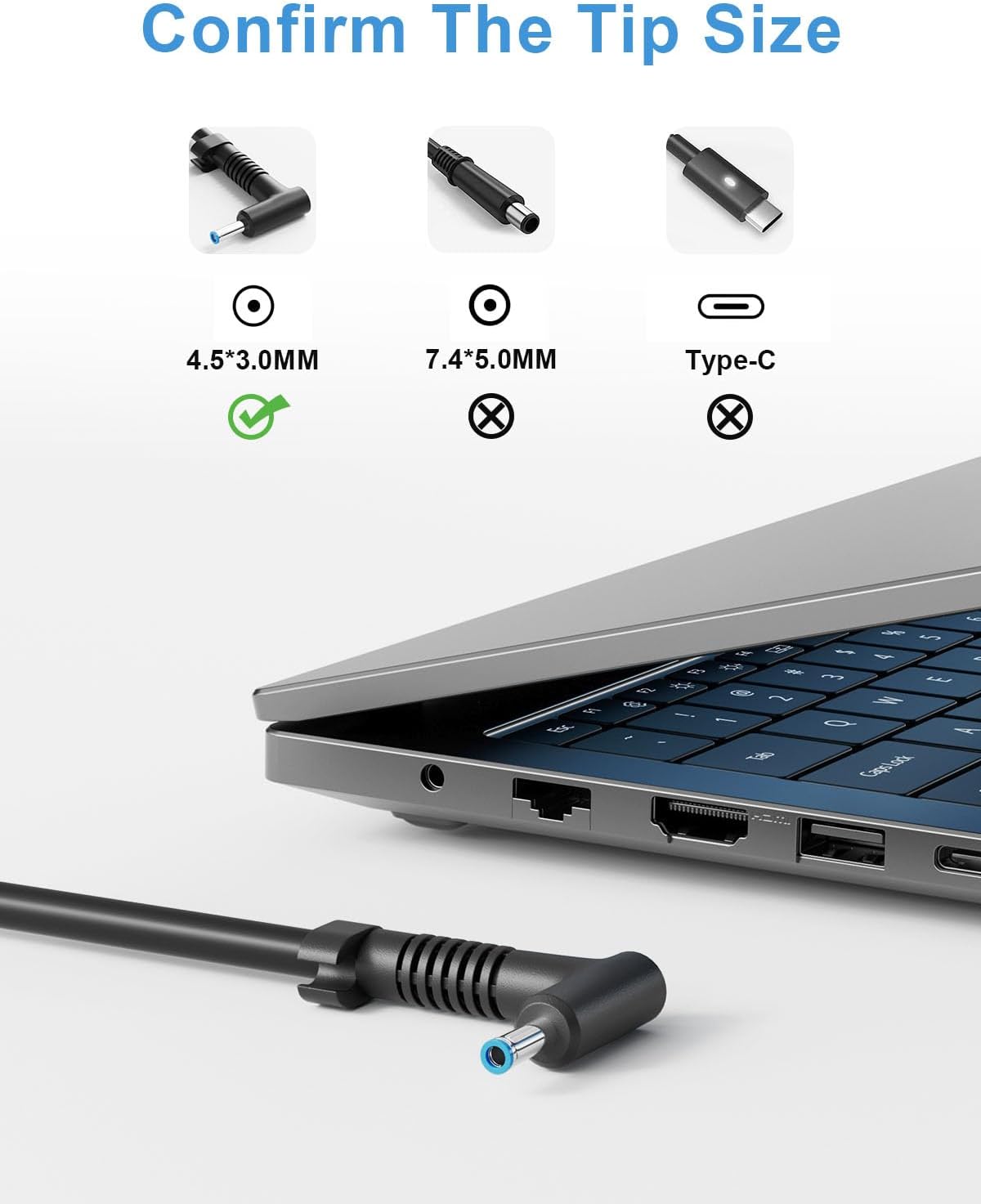 Confirm The Tip Size

4.5*3.0MM ✓  
7.4*5.0MM ✗  
Type-C ✗