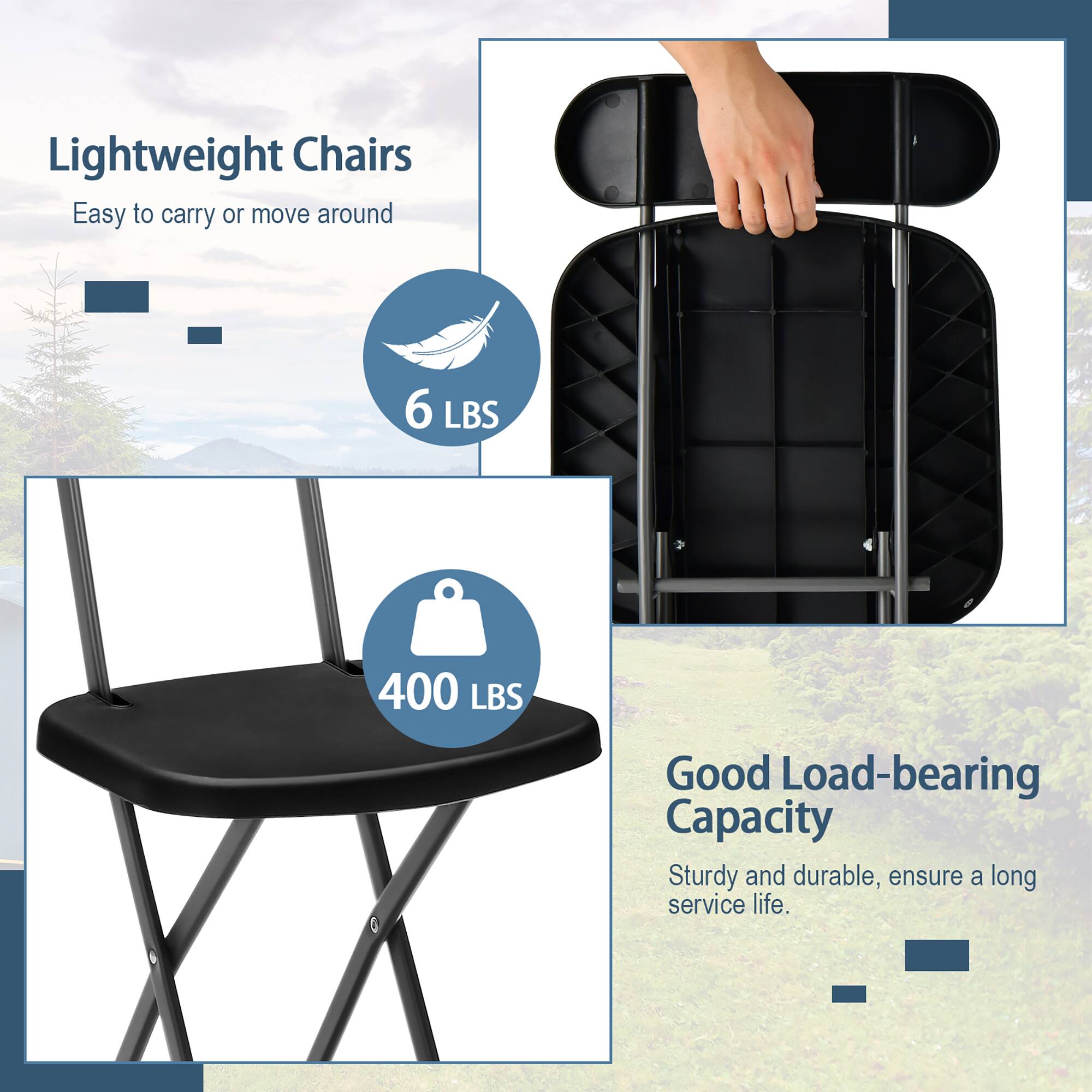 Lightweight Chairs  
Easy to carry or move around  

6 LBS  

Good Load-bearing Capacity  
400 LBS  
Sturdy and durable, ensure a long service life.
