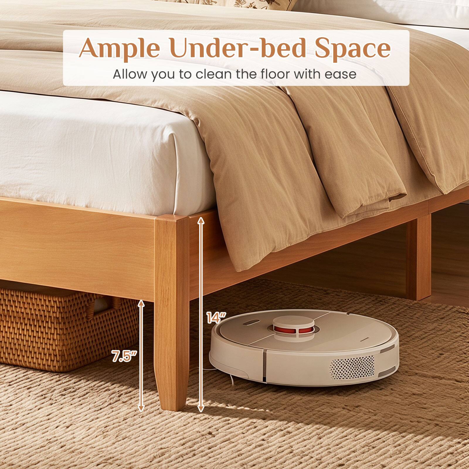 Ample Under-bed Space  
Allow you to clean the floor with ease  
14" 7.5"