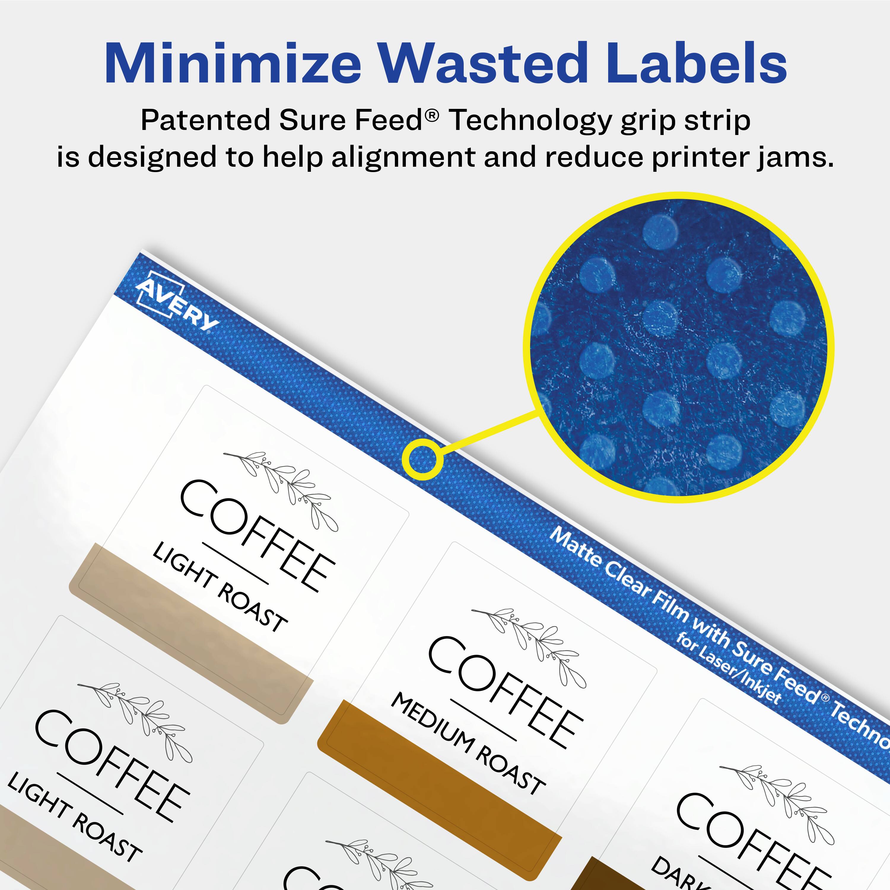 Minimize Wasted Labels

Patented Sure Feed® Technology grip strip is designed to help alignment and reduce printer jams.

AVERY LIGHT COFFEE Matte Clear ROAST Film for Laser/Inkjet Sure COFFEE Feed MEDIUM Techno LIGHT COFFEE ROAST ROAST COFFEE DARK
