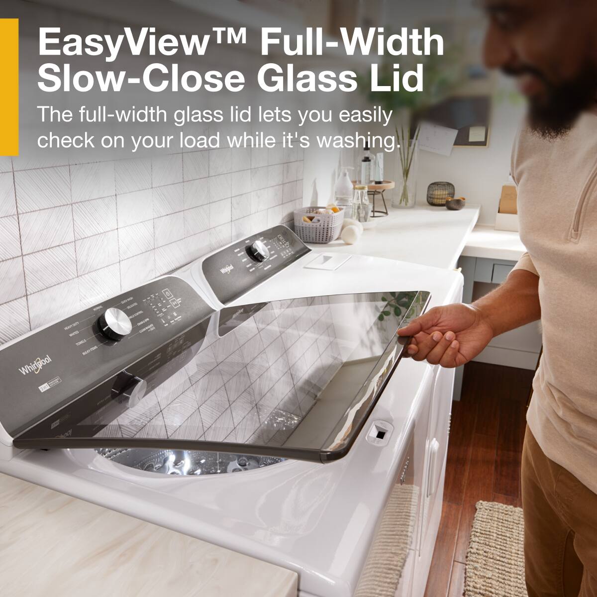 EasyView™ Full-Width Slow-Close Glass Lid

The full-width glass lid lets you easily check on your load while it's washing.