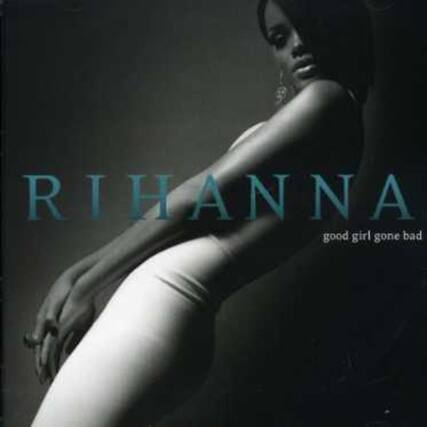RIHANNA
good girl gone bad