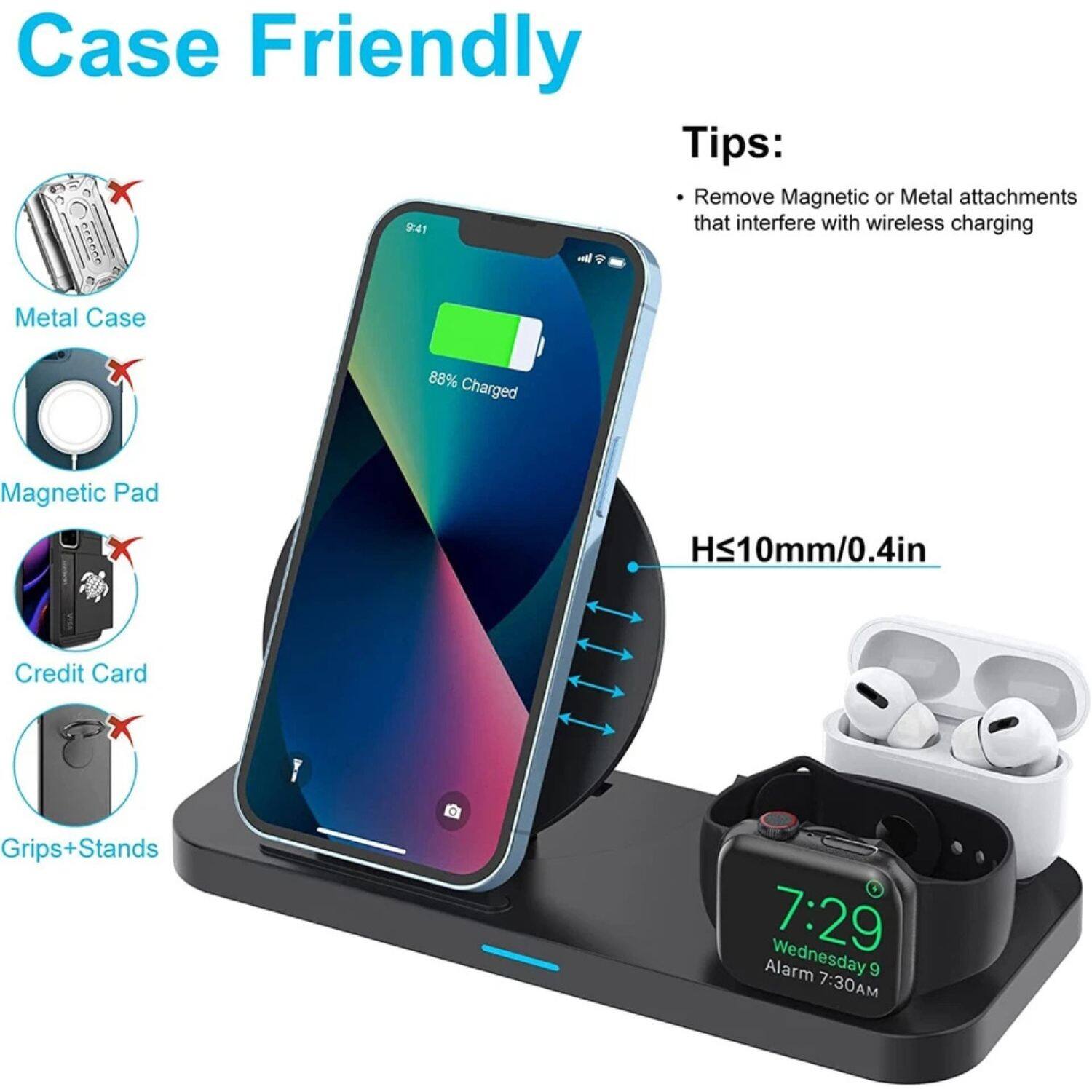 Case Friendly

Tips:
- Remove Magnetic or Metal attachments that interfere with wireless charging

Metal Case
Magnetic Pad
Credit Card
Grips+Stands

H≤10mm/0.4in

9:41
88% Charged

7:29
Wednesday 9
Alarm 7:30AM