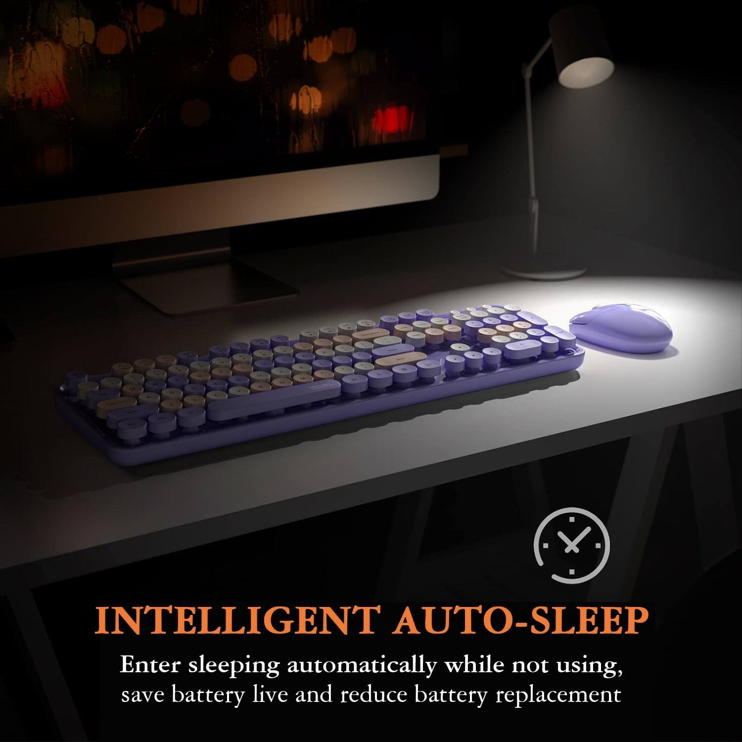 INTELLIGENT AUTO-SLEEP  
Enter sleeping automatically while not using, save battery life and reduce battery replacement