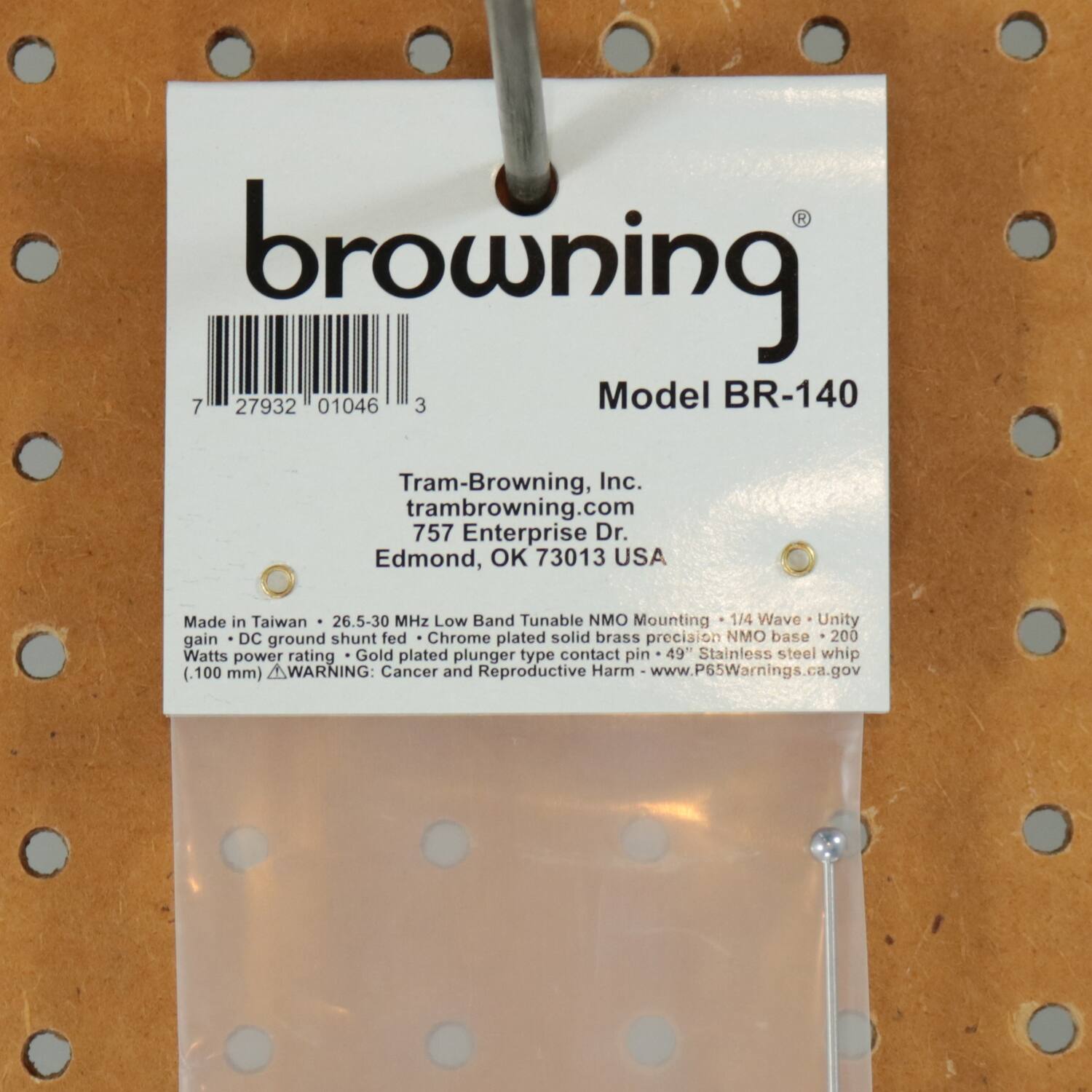 browning  
Model BR-140  

Tram-Browning, Inc.  
trambrowning.com  
757 Enterprise Dr.  
Edmond, OK 73013 USA  

Made in Taiwan  
26.5-30 MHz Low Band Tunable  
Mounting 1/4 Wave Unity gain DC ground shunt fed  
Chrome plated solid brass precision NMO base  
200 Watts power rating  
Gold plated plunger type contact pin  
49" Stainless steel whip (.100 mm)  

WARNING: Cancer and Reproductive Harm  
www.P65Warnings.ca.gov  

7 27932 01046 3