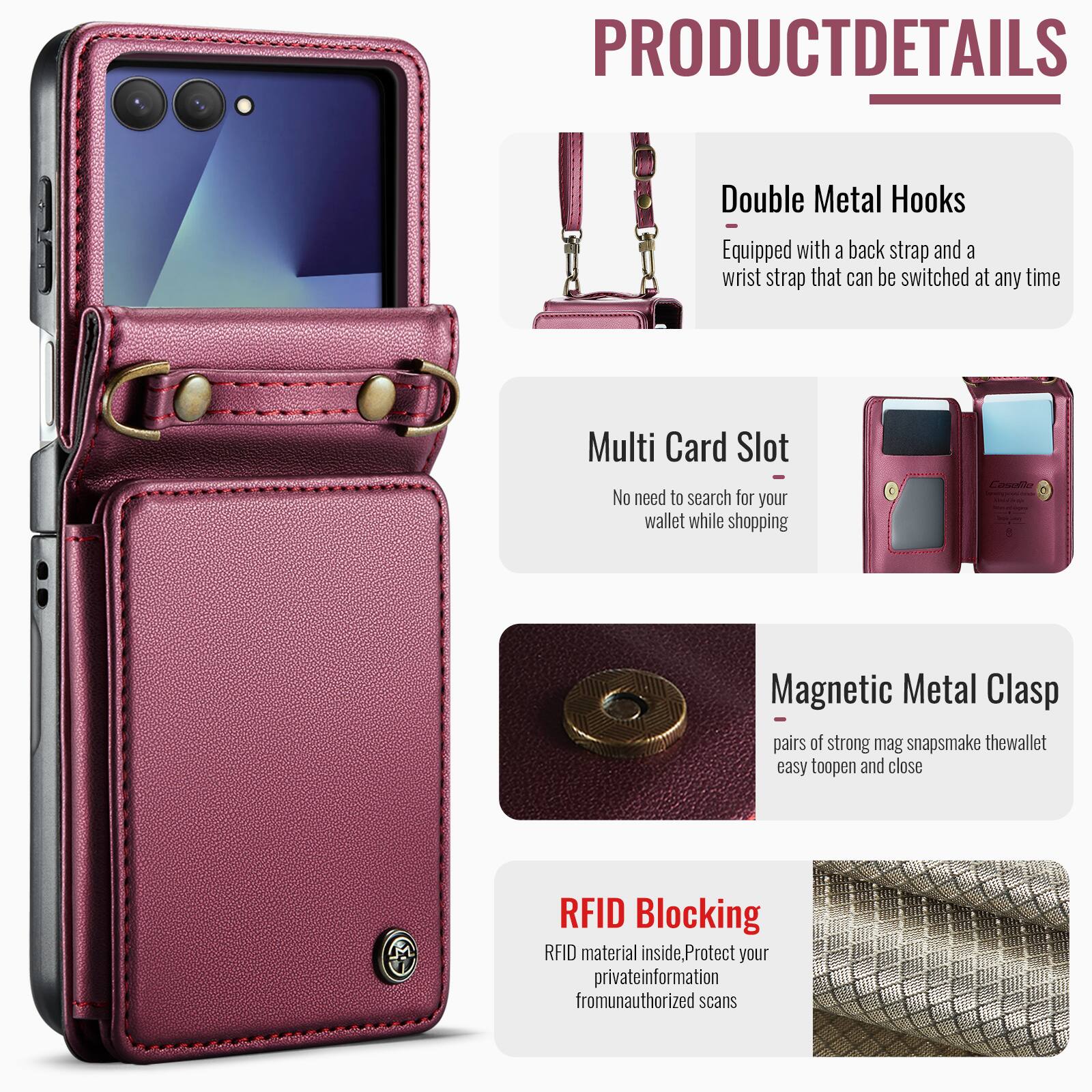 PRODUCT DETAILS

Double Metal Hooks
- Equipped with a back strap and a wrist strap that can be switched at any time

Multi Card Slot
- No need to search for your wallet while shopping

Magnetic Metal Clasp
- Pairs of strong mag snaps make the wallet easy to open and close

RFID Blocking
- RFID material inside, Protect your private information from unauthorized scans