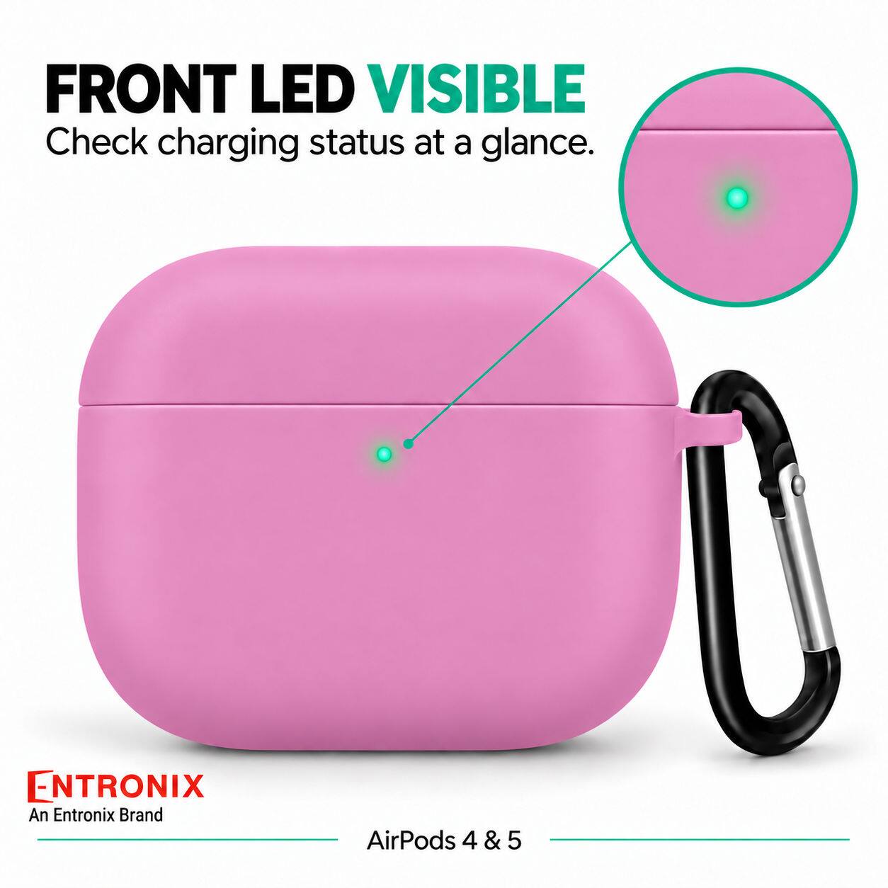 FRONT LED VISIBLE  
Check charging status at a glance.  

ENTRONIX  
An Entronix Brand  

AirPods 4 & 5