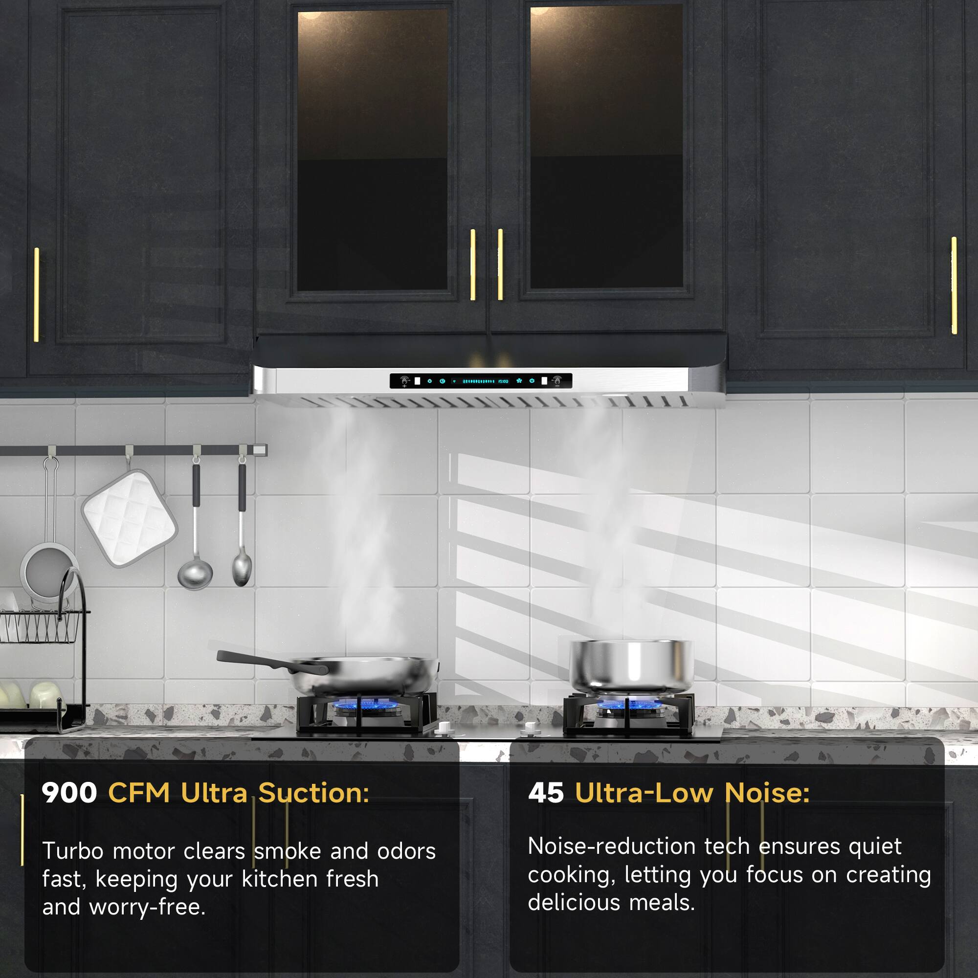 900 CFM Ultra Suction:  
Turbo motor clears smoke and odors fast, keeping your kitchen fresh and worry-free.

45 Ultra-Low Noise:  
Noise-reduction tech ensures quiet cooking, letting you focus on creating delicious meals.