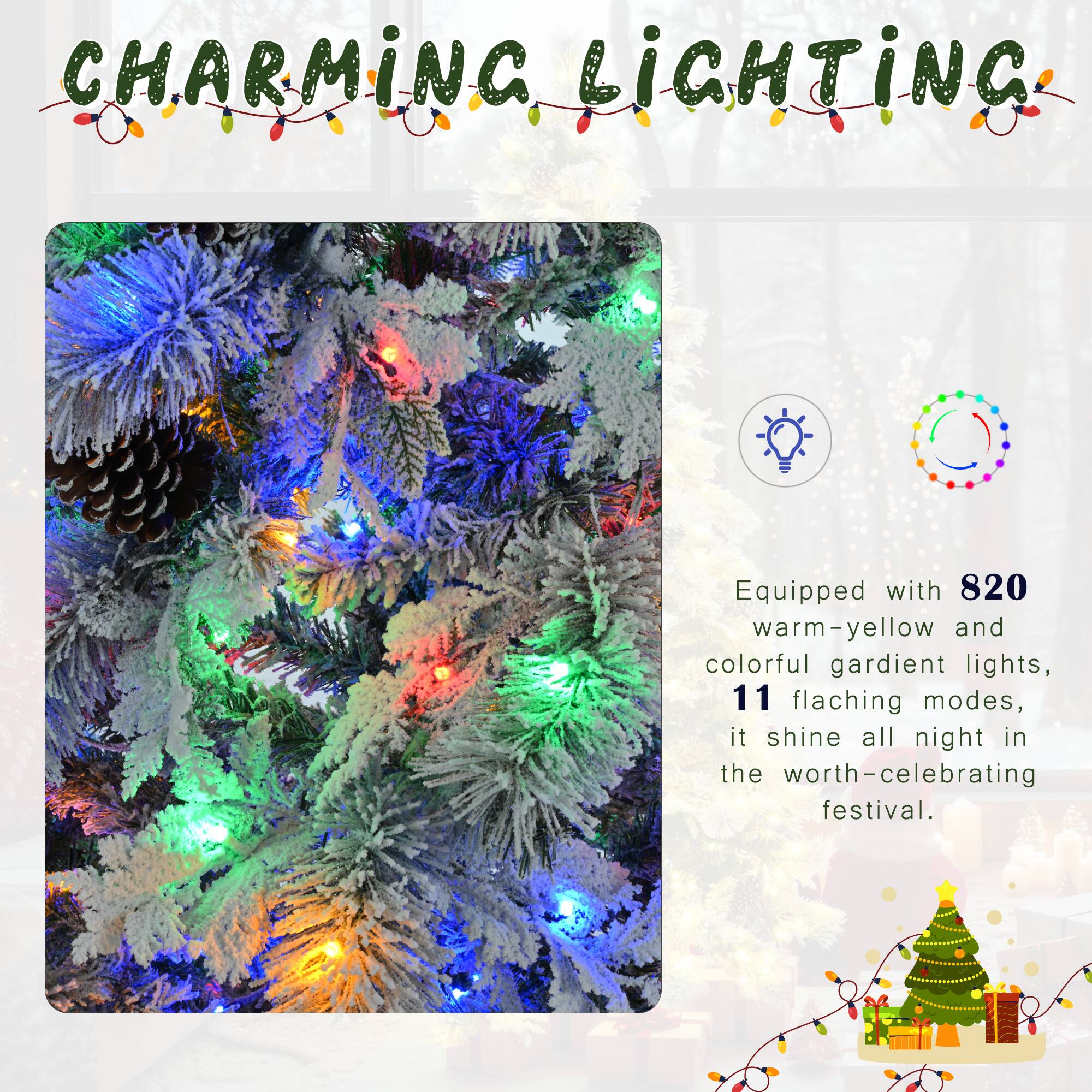 CHARMING LIGHTING

Equipped with 820 warm-yellow and colorful gradient lights, 11 flashing modes, it shines all night in the worth-celebrating festival.