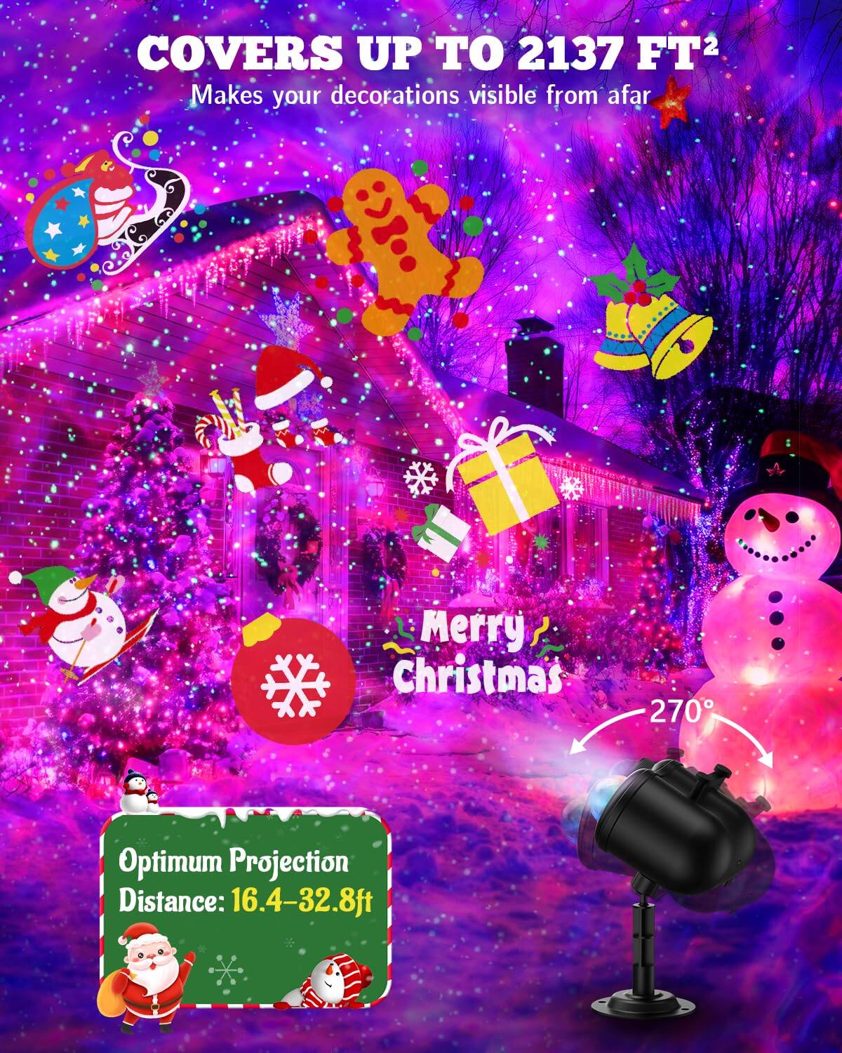 COVERS UP TO 2137 FT²  
Makes your decorations visible from afar  

Merry Christmas  

Optimum Projection Distance: 16.4-32.8ft  

270°