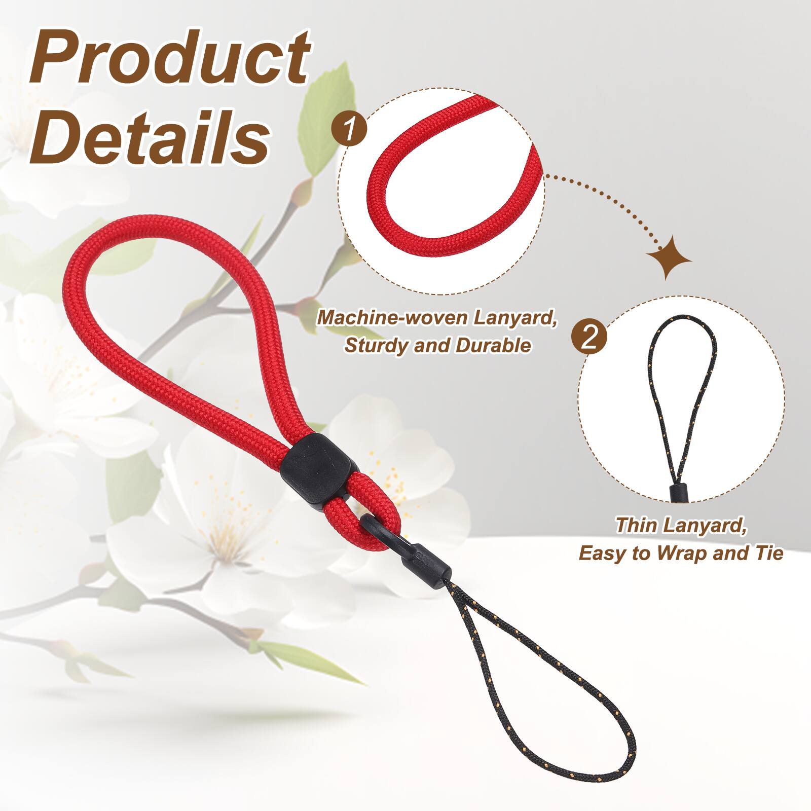 Product Details  
1. Machine-woven Lanyard, Sturdy and Durable  
2. Thin Lanyard, Easy to Wrap and Tie