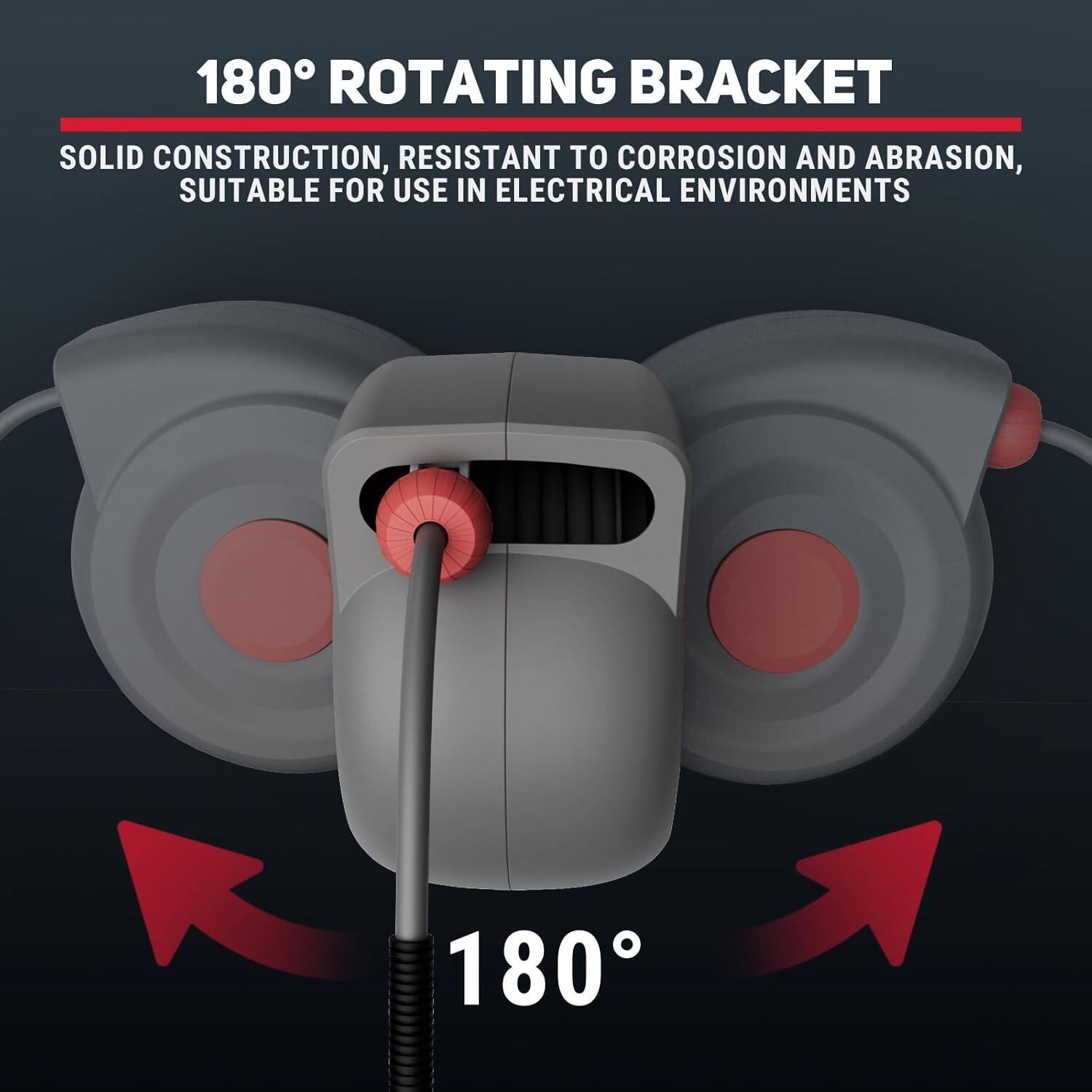 180° ROTATING BRACKET

SOLID CONSTRUCTION, RESISTANT TO CORROSION AND ABRASION, SUITABLE FOR USE IN ELECTRICAL ENVIRONMENTS

180°