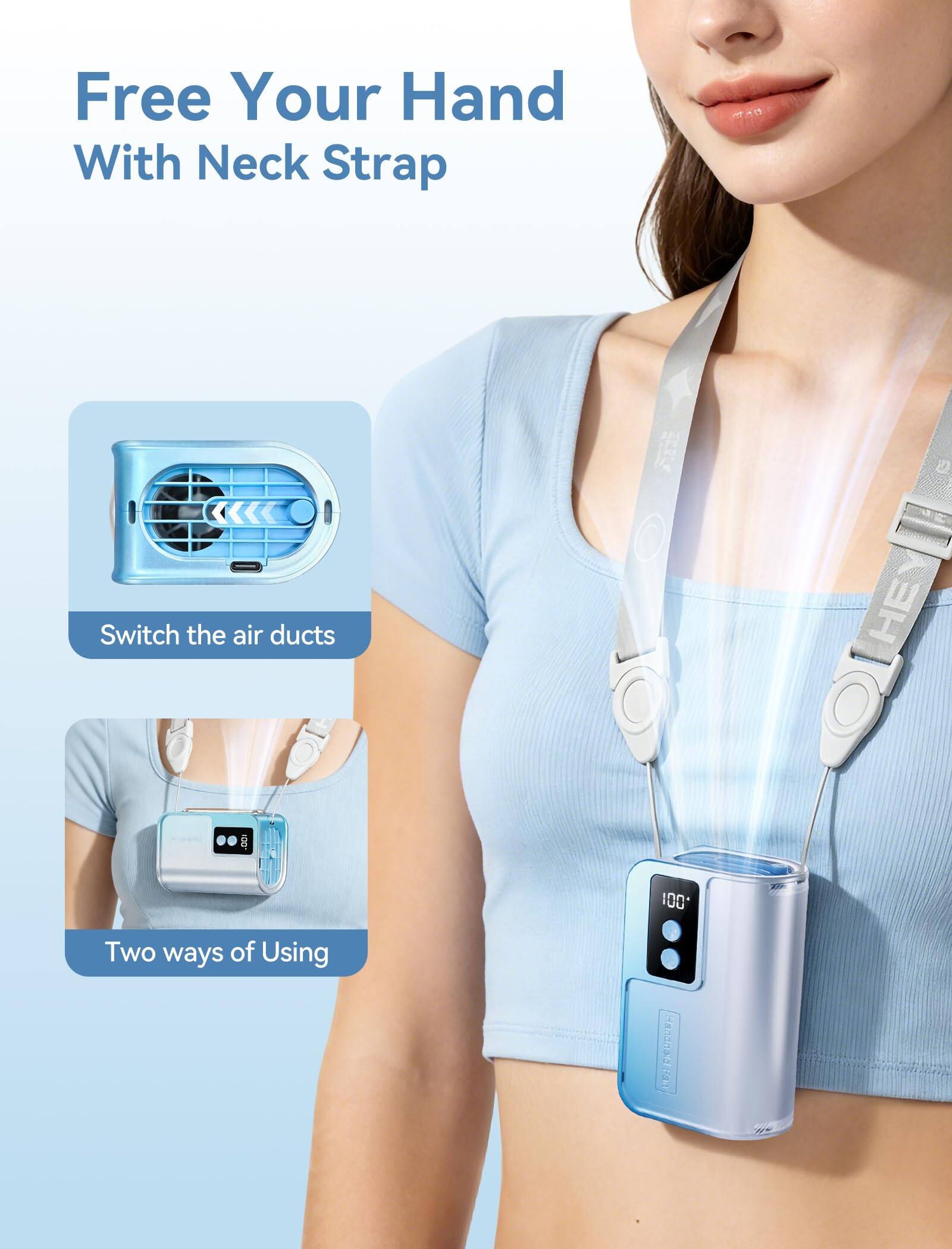 Free Your Hand With Neck Strap

Switch the air ducts

Two ways of Using