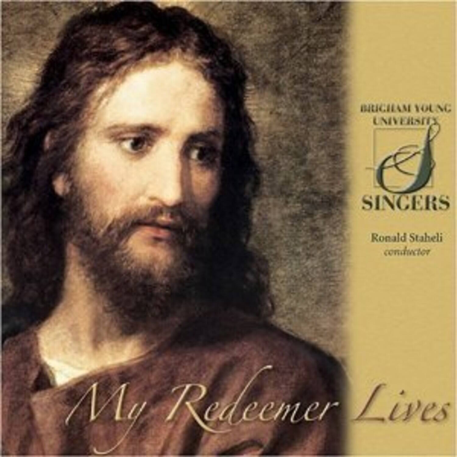 BRIGHAM YOUNG UNIVERSITY  
SINGERS  
Ronald Staheli  
conductor  

My Redeemer Lives