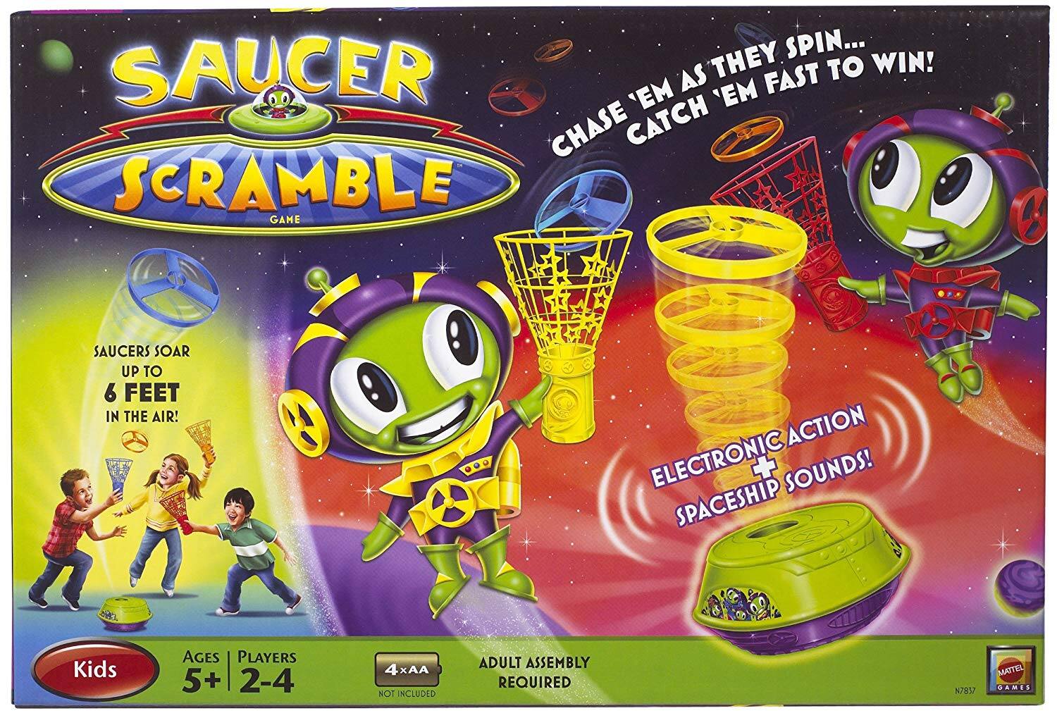 Sure, here is the corrected and grouped text from the image:

---

**SAUCER SCRAMBLE GAME**

**Kids**  
**AGES 5+**  
**PLAYERS 2-4**

**THEY SPIN... CHASE 'EM AS THEY SPIN... CATCH 'EM FAST TO WIN!**  
**SAUCERS SOAR UP TO 6 FEET IN THE AIR!**  
**ELECTRONIC ACTION + SPACESHIP SOUNDS!**

**ADULT ASSEMBLY REQUIRED**  
**4 x AA BATTERIES NOT INCLUDED**

**MATTEL GAMES**  
**N7837**

---