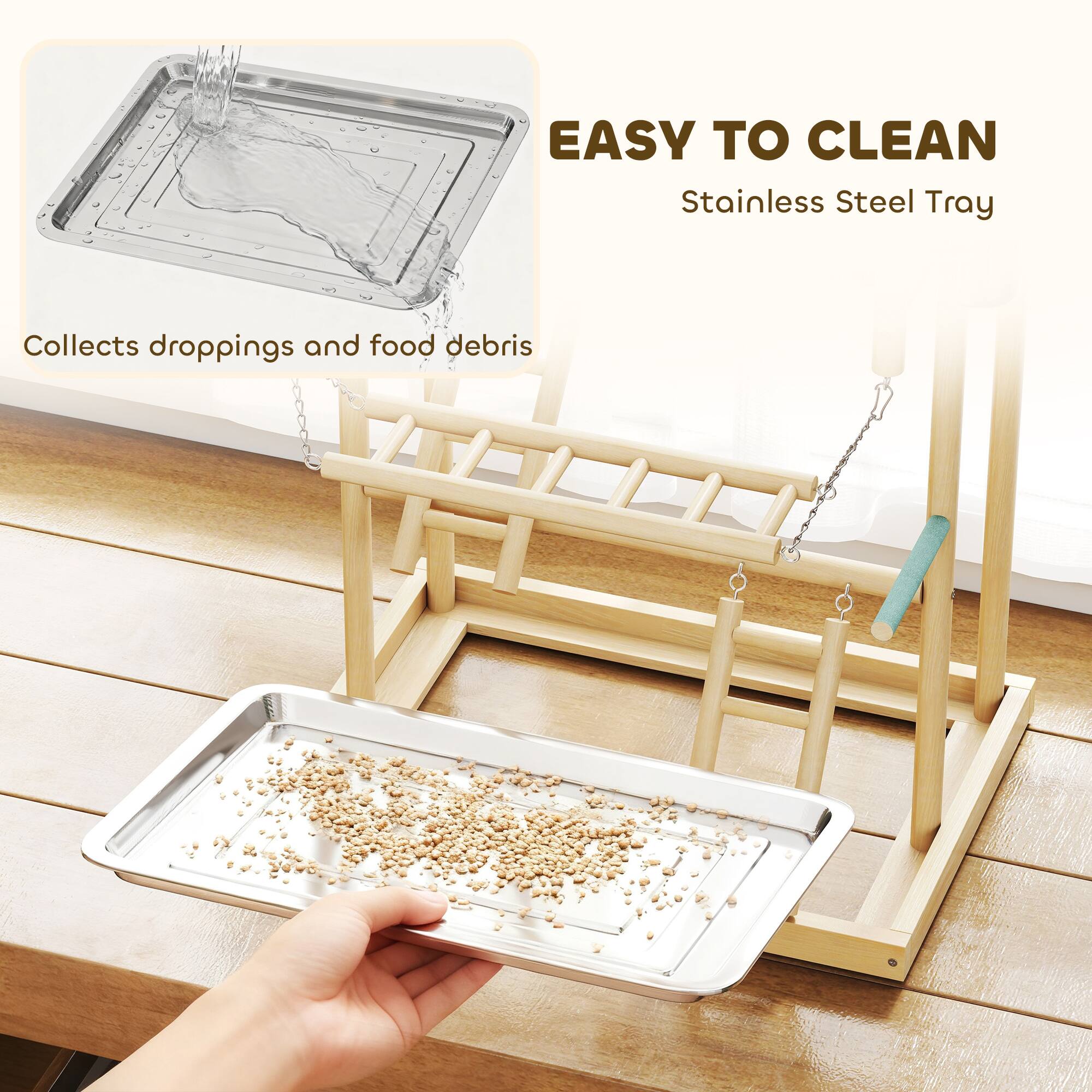 EASY TO CLEAN  
Stainless Steel Tray  
Collects droppings and food debris