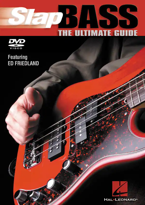 Slap Bass: The Ultimate Guide  
DVD Video  
Featuring Ed Friedland  
Hal Leonard