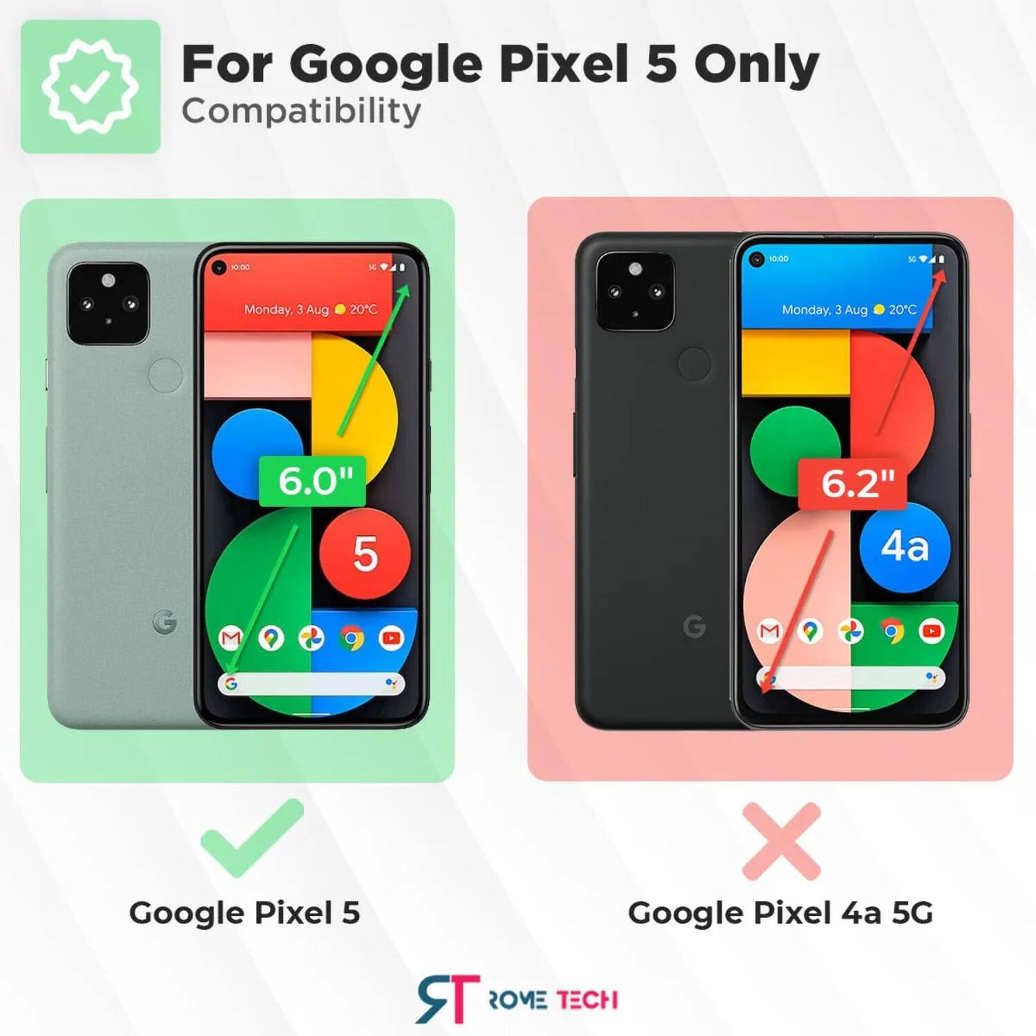 For Google Pixel 5 Only Compatibility

- Google Pixel 5
  - 6.0"
  - 5

- Google Pixel 4a 5G
  - 6.2"
  - 4a

Monday, 3 Aug 20°C

ROME TECH