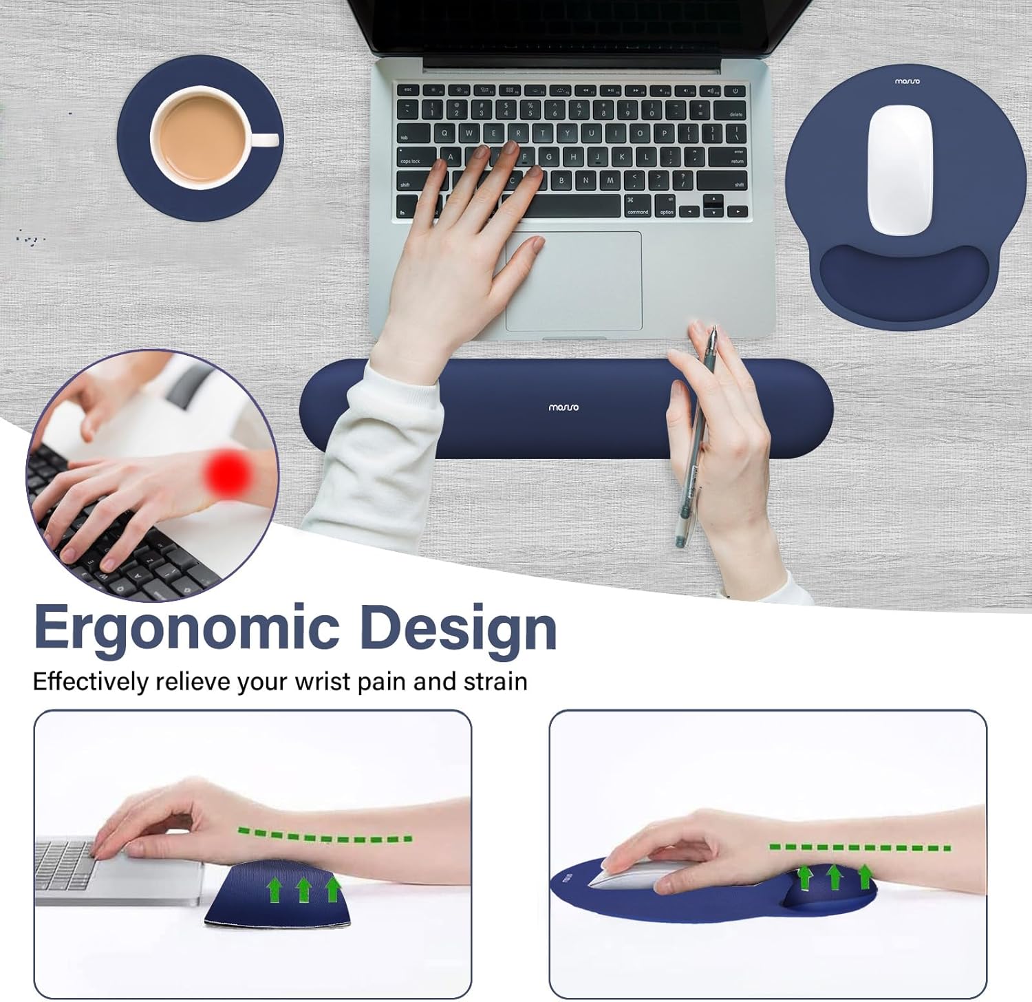 Ergonomic Design  
Effectively relieve your wrist pain and strain