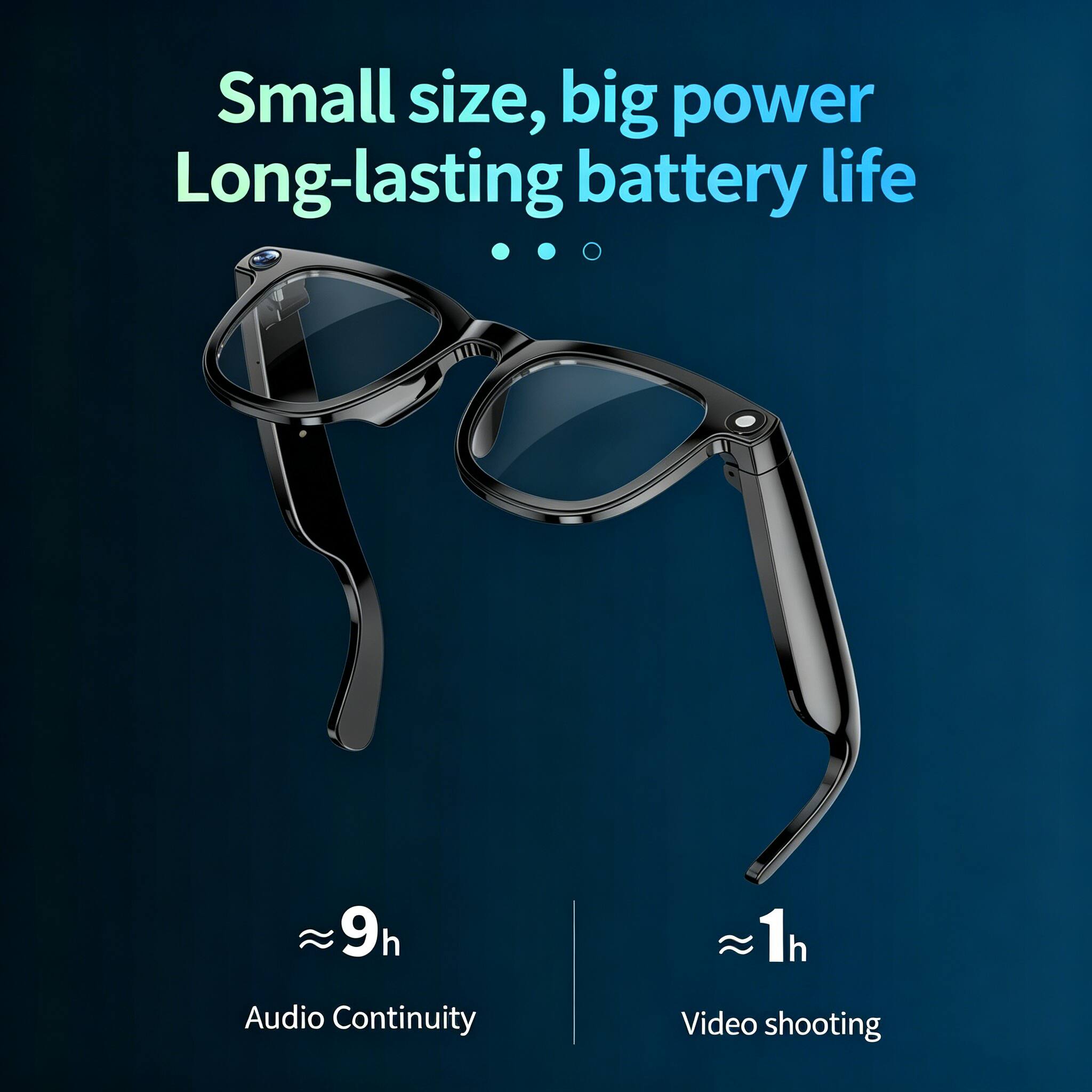 Small size, big power  
Long-lasting battery life  
≈ 9h Audio Continuity  
≈ 1h Video shooting