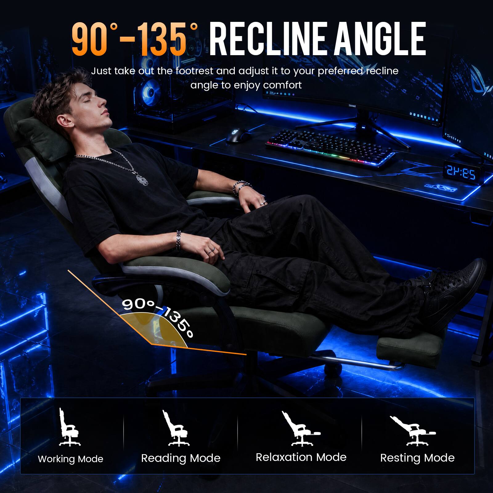 90°–135° RECLINE ANGLE

Just take out the footrest and adjust it to your preferred recline angle to enjoy comfort

Working Mode  
Reading Mode  
Relaxation Mode  
Resting Mode