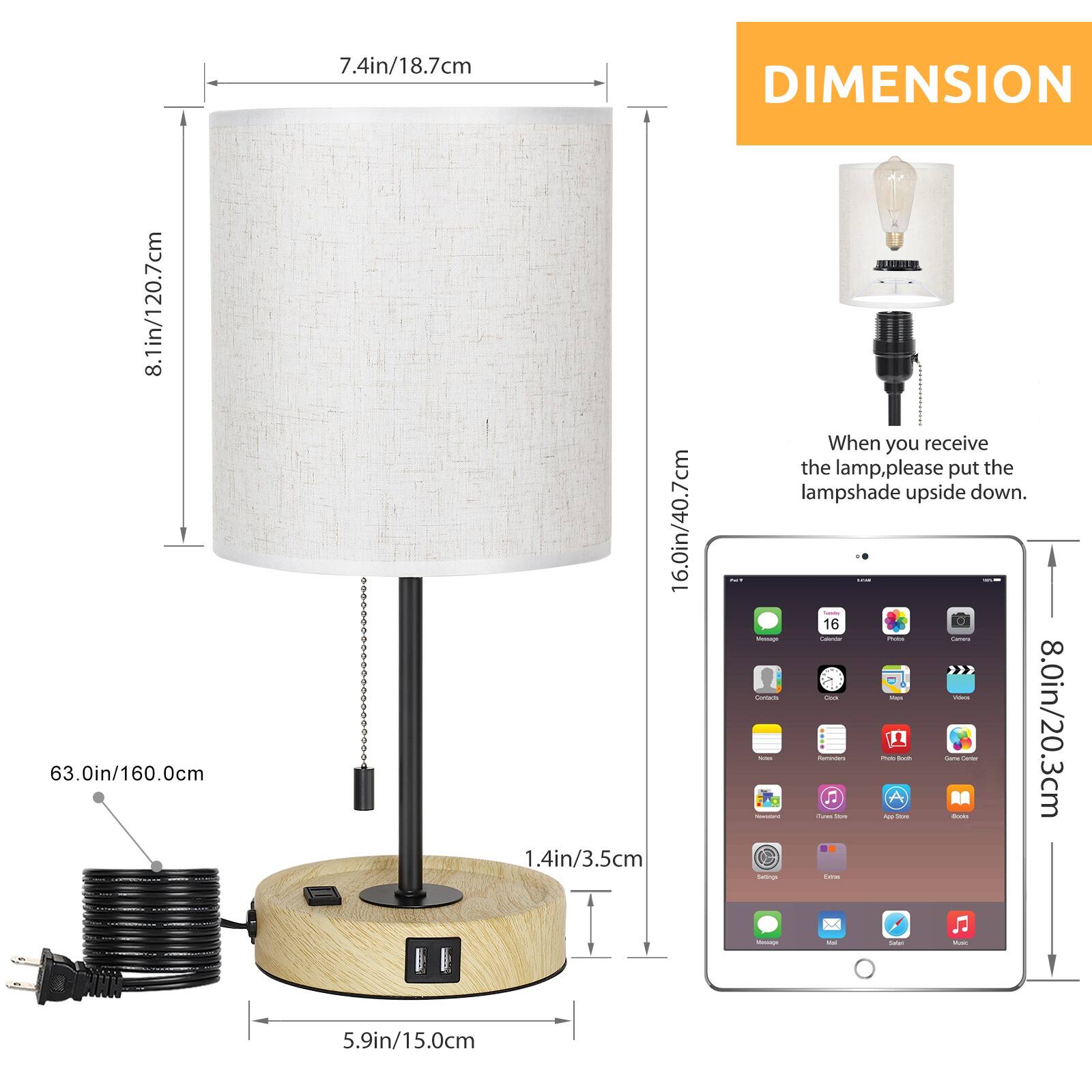 7.4in/18.7cm  
8.1in/20.7cm  
63.0in/160.0cm  
16.0in/40.7cm  
1.4in/3.5cm  

DIMENSION  

When you receive the lamp, please put the lampshade upside down.  

8.0in/20.3cm  
5.9in/15.0cm
