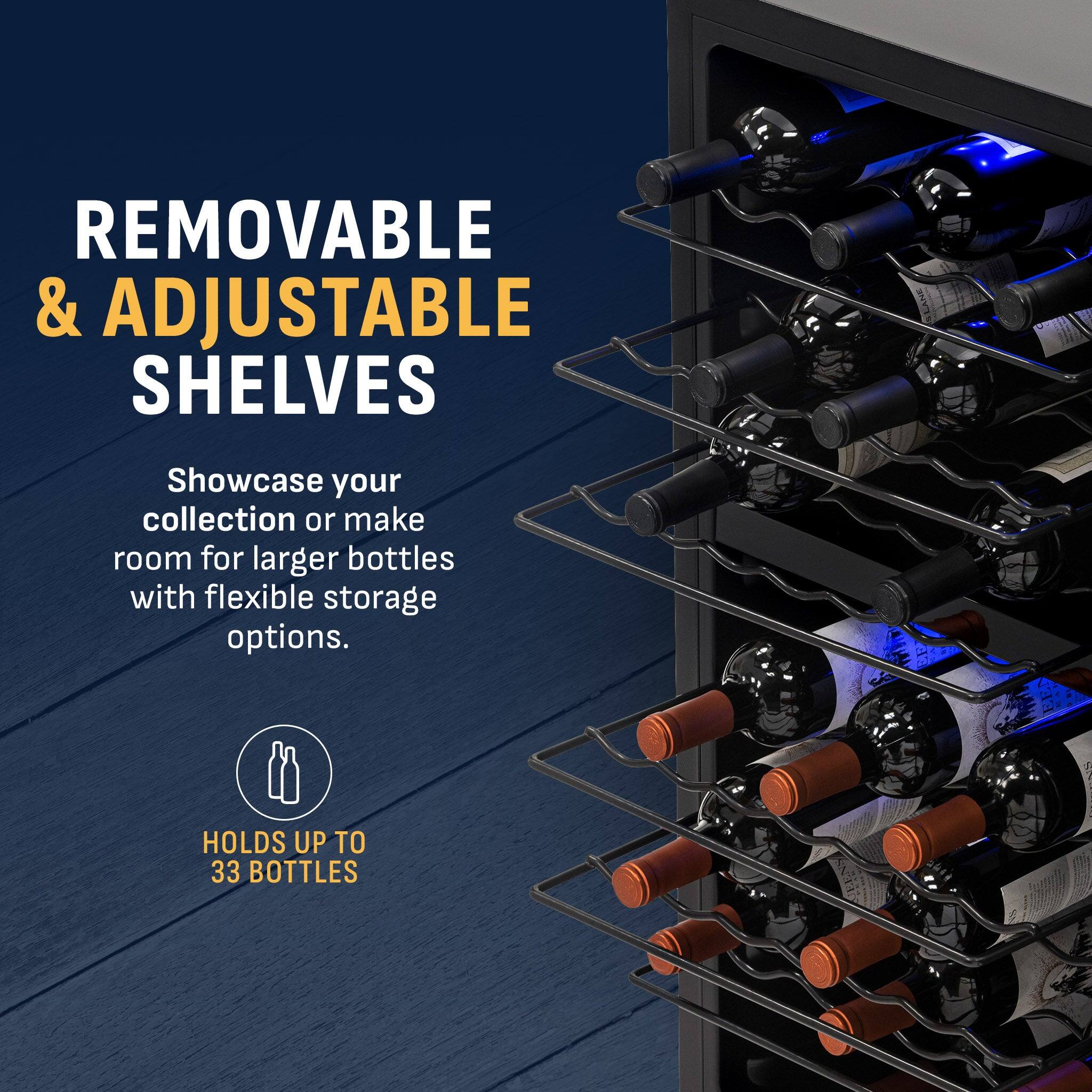 REMOVABLE & ADJUSTABLE SHELVES

Showcase your collection or make room for larger bottles with flexible storage options.

HOLDS UP TO 33 BOTTLES