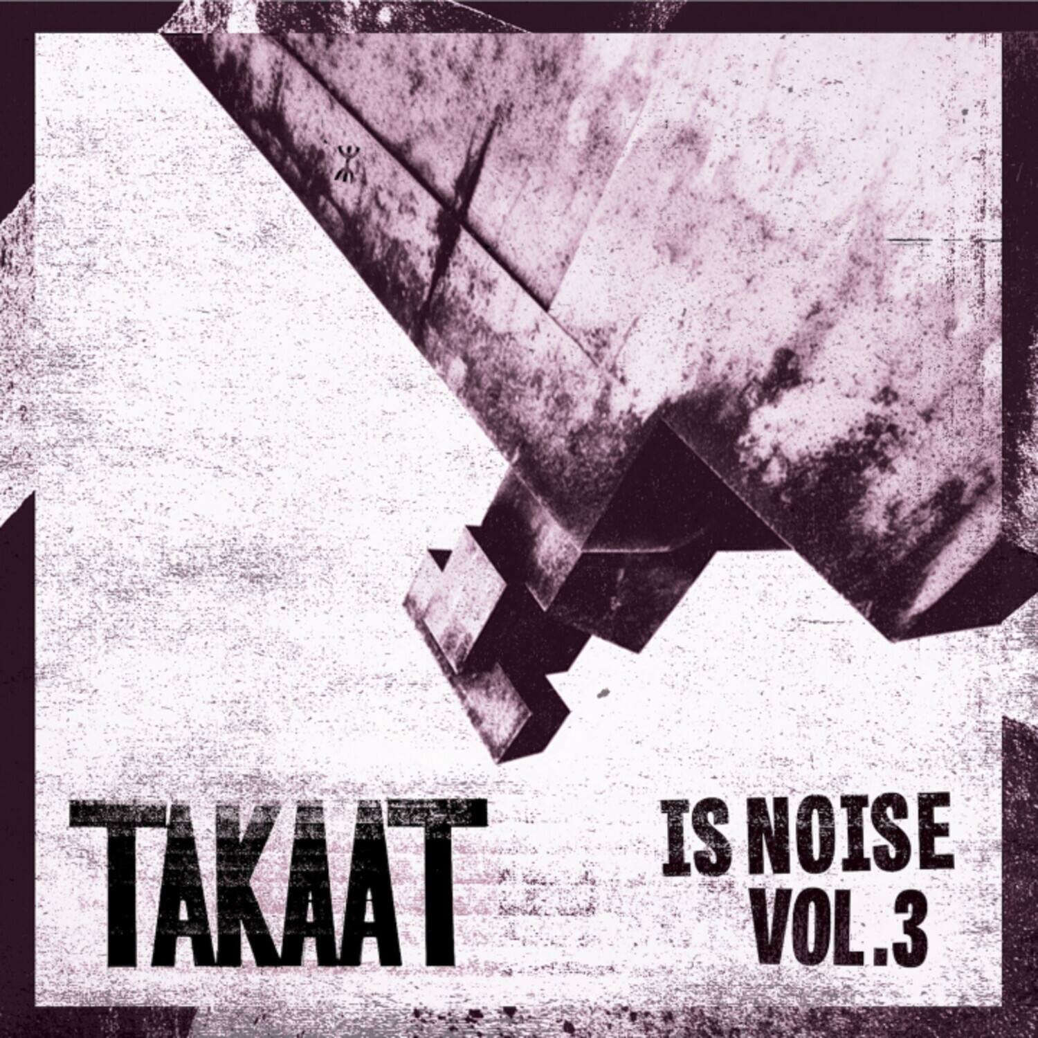 TAKAAT IS NOISE VOL.3