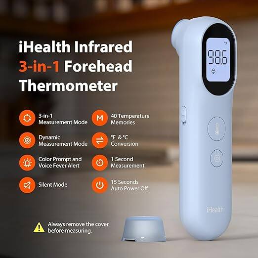 iHealth Infrared 3-in-1 Forehead Thermometer

- 3-in-1 Measurement Mode
- Dynamic Measurement Mode
- Color Prompt and Voice Fever Alert
- Silent Mode
- 40 Temperature Memories
- °F & °C Conversion
- 1 Second Measurement
- 15 Seconds Auto Power Off

Always remove the cover before measuring.