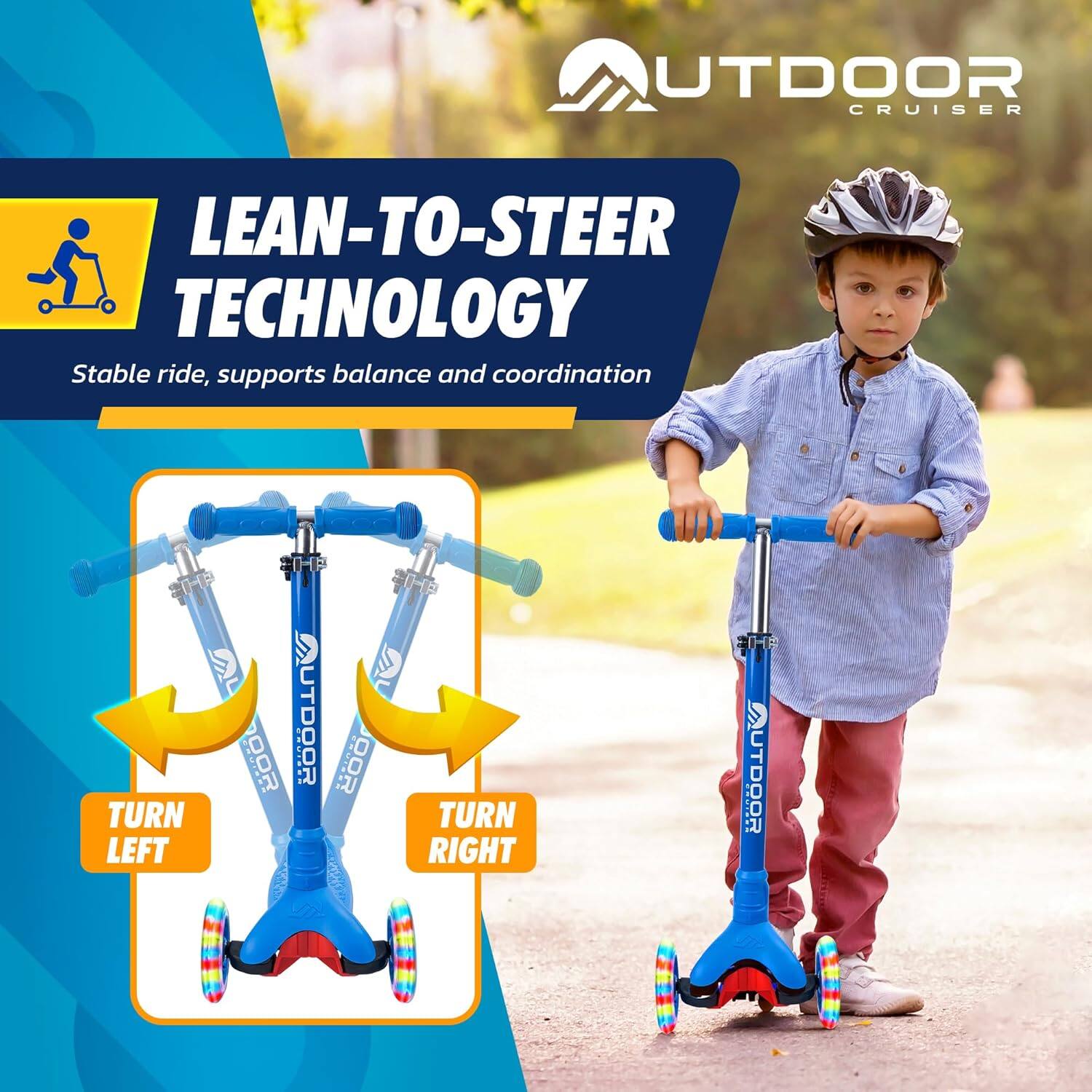 **LEAN-TO-STEER TECHNOLOGY**

Stable ride, supports balance and coordination

**TURN LEFT**

**TURN RIGHT**

OUTDOOR CRUISER