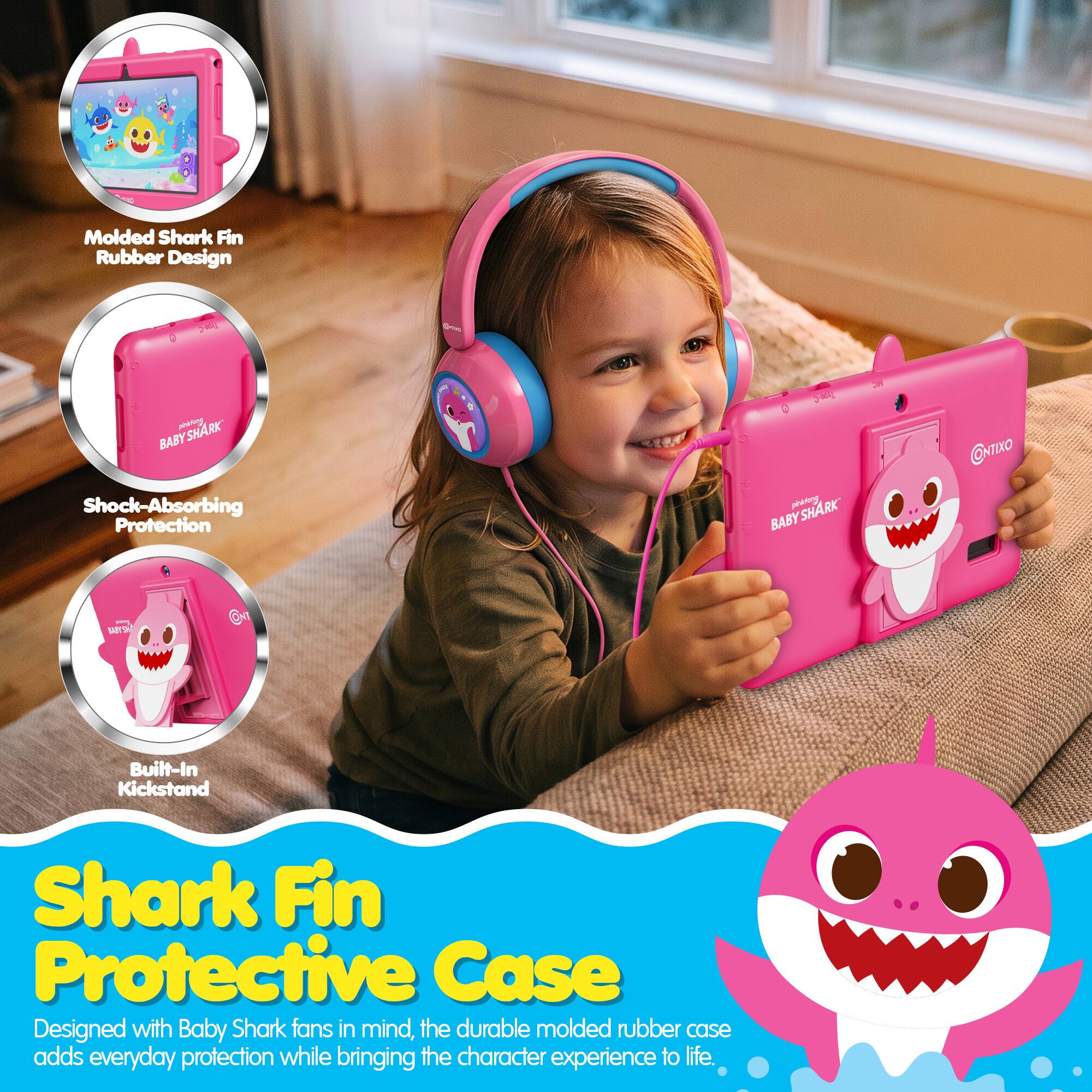 Molded Shark Fin Rubber Design  
BABYSHARK pieking BABY Shock-Absorbing Protection  
340g phisong SHARK' BABY  
0 NTIXO  
MARYSH  
Built-In Kickstand  
Shark Fin Protective Case  
Designed with Baby Shark fans in mind, the durable molded rubber case adds everyday protection while bringing the character experience to life.