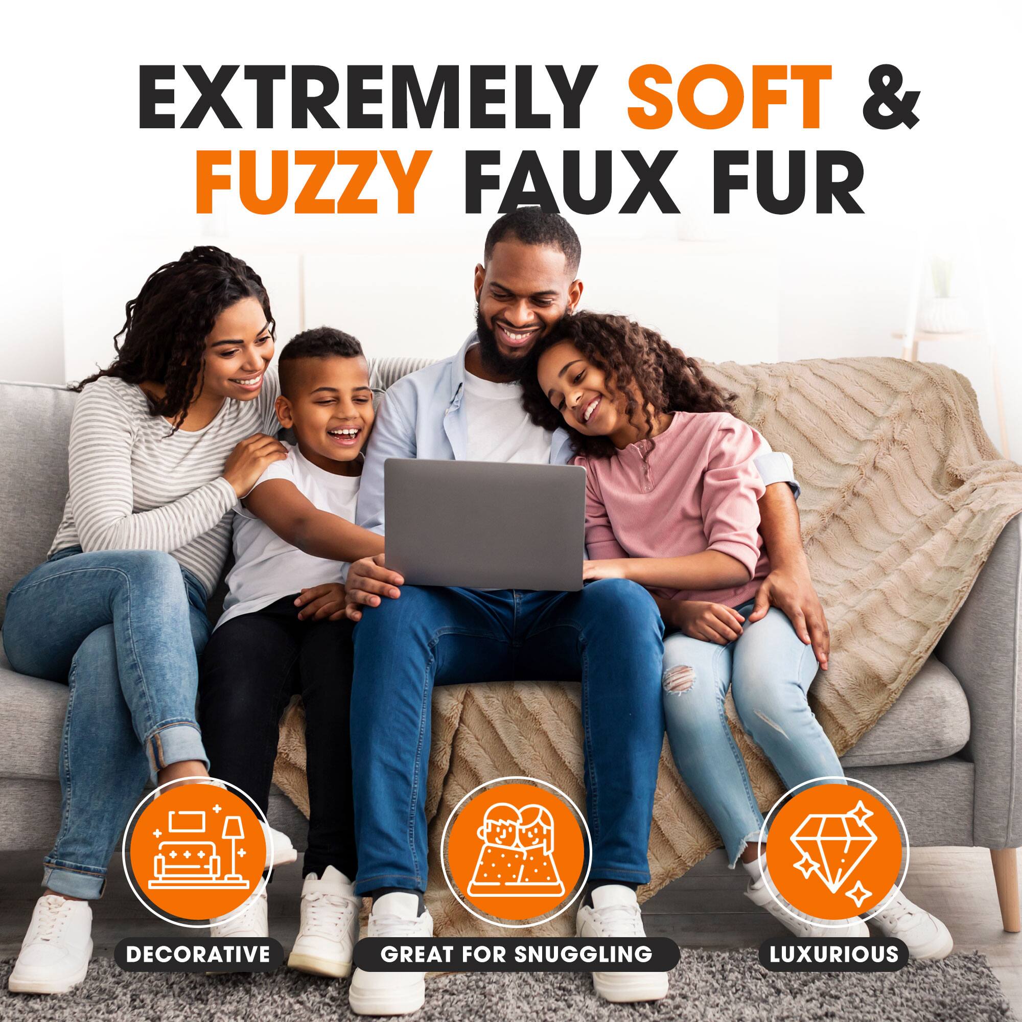 EXTREMELY SOFT & FUZZY FAUX FUR

- DECORATIVE
- GREAT FOR SNUGGLING
- LUXURIOUS