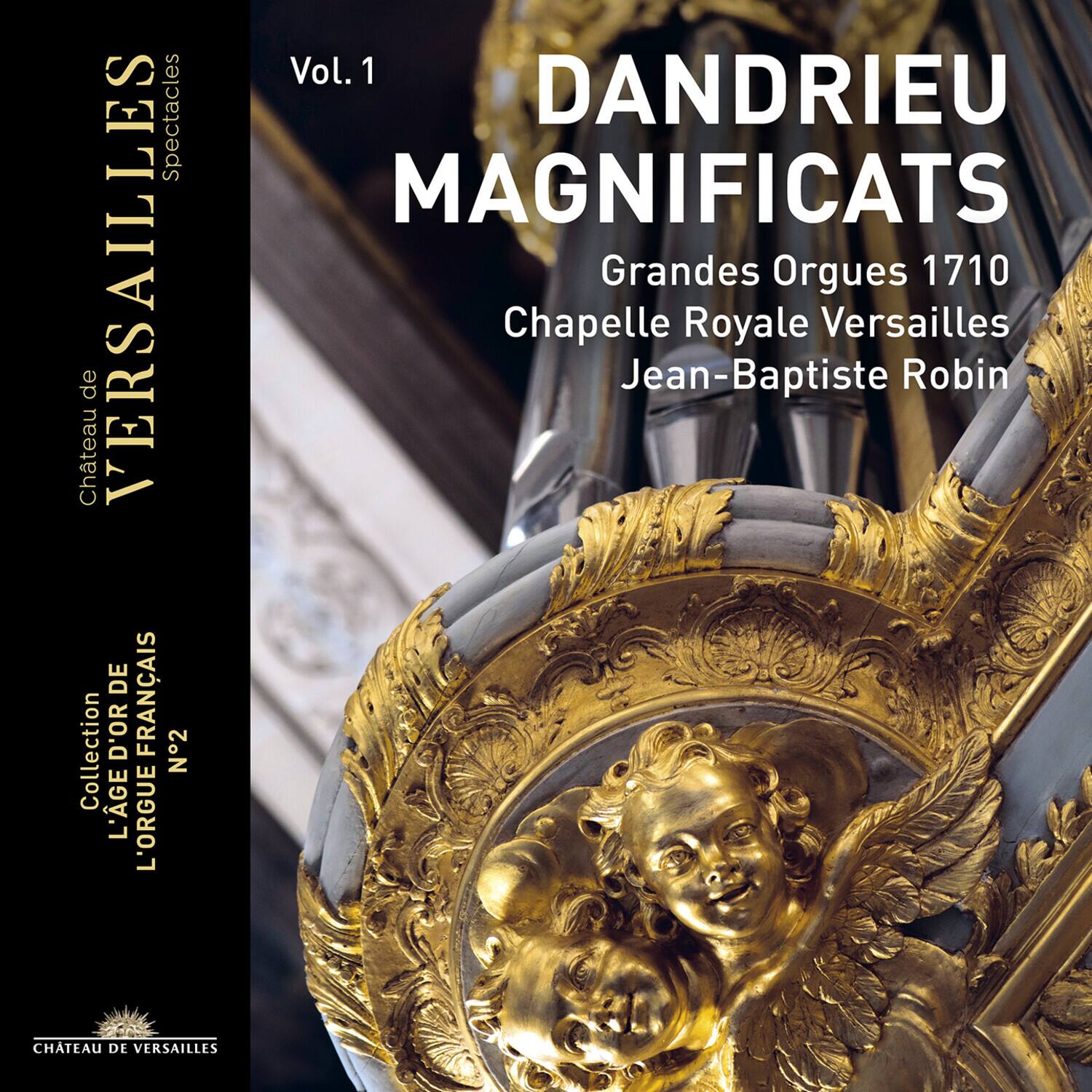 **Château de VERSAILLES**  
Spectacles

**Collection L'ÂGE DE L'ORGUE**  
N°2

**Vol. 1**  
**DANDRIEU**  
**MAGNIFICATS**  
Grands Orgues 1710  
Chapelle Royale Versailles  
Jean-Baptiste Robin

**CHÂTEAU DE VERSAILLES**