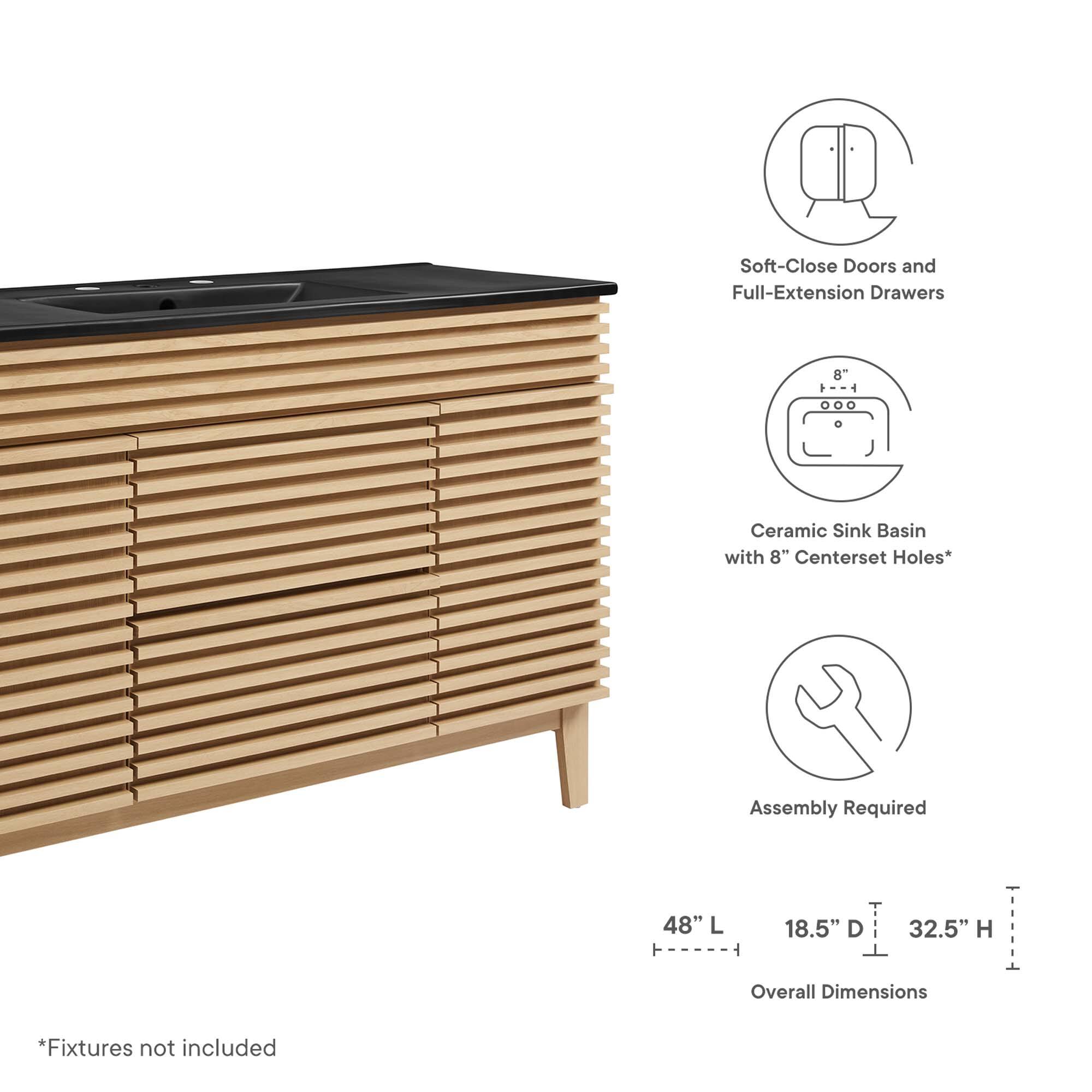 Soft-Close Doors and Full-Extension Drawers  
8" Ceramic Sink Basin with 8" Centerset Holes*  
Assembly Required  
48" L x 18.5" D x 32.5" H Overall Dimensions  
*Fixtures not included