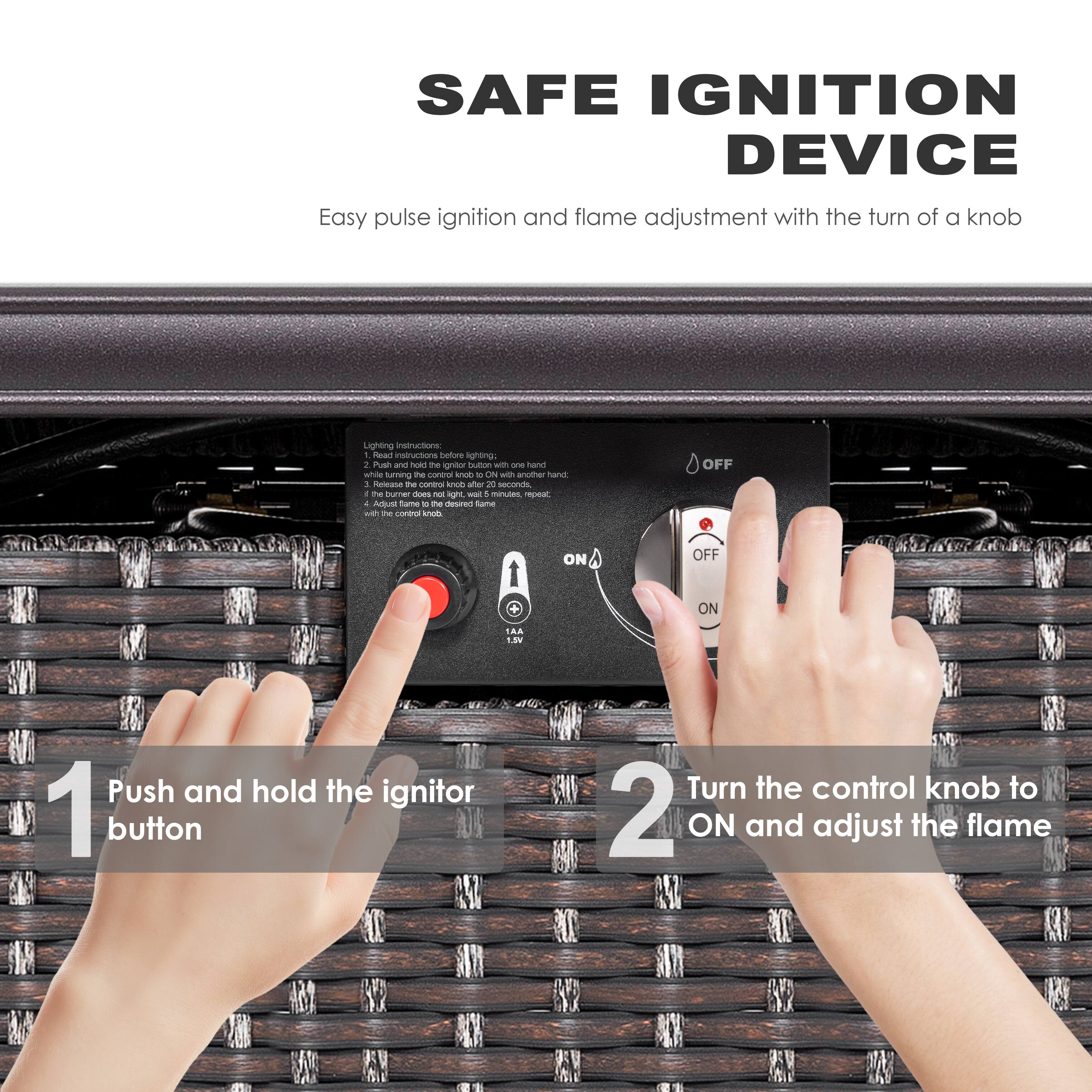 SAFE IGNITION DEVICE  
Easy pulse ignition and flame adjustment with the turn of a knob

Lighting Instructions:  
1. Read instructions before lighting;  
2. Push and hold the ignitor button with one hand while turning the control knob to ON with another hand;  
3. Release the control knob after 20 seconds. If the burner does not light, wait 5 minutes and repeat;  
4. Adjust flame to the desired flame with the control knob.

OFF  
ON  
OFF  
ON

1AA 1.5V

Push and hold the ignitor button  
Turn the control knob to ON and adjust the flame