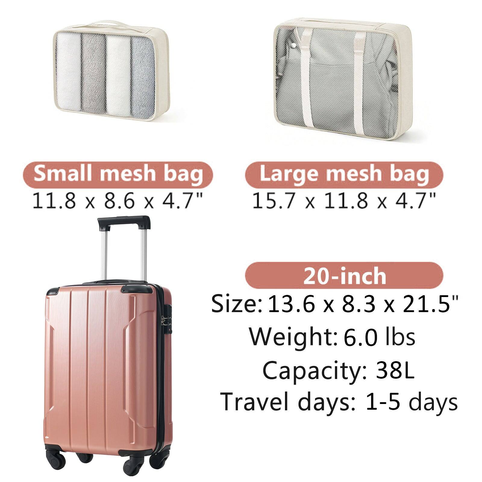 Small mesh bag  
11.8 x 8.6 x 4.7"  

Large mesh bag  
15.7 x 11.8 x 4.7"  

20-inch  
Size: 13.6 x 8.3 x 21.5"  
Weight: 6.0 lbs  
Capacity: 38L  
Travel days: 1-5 days