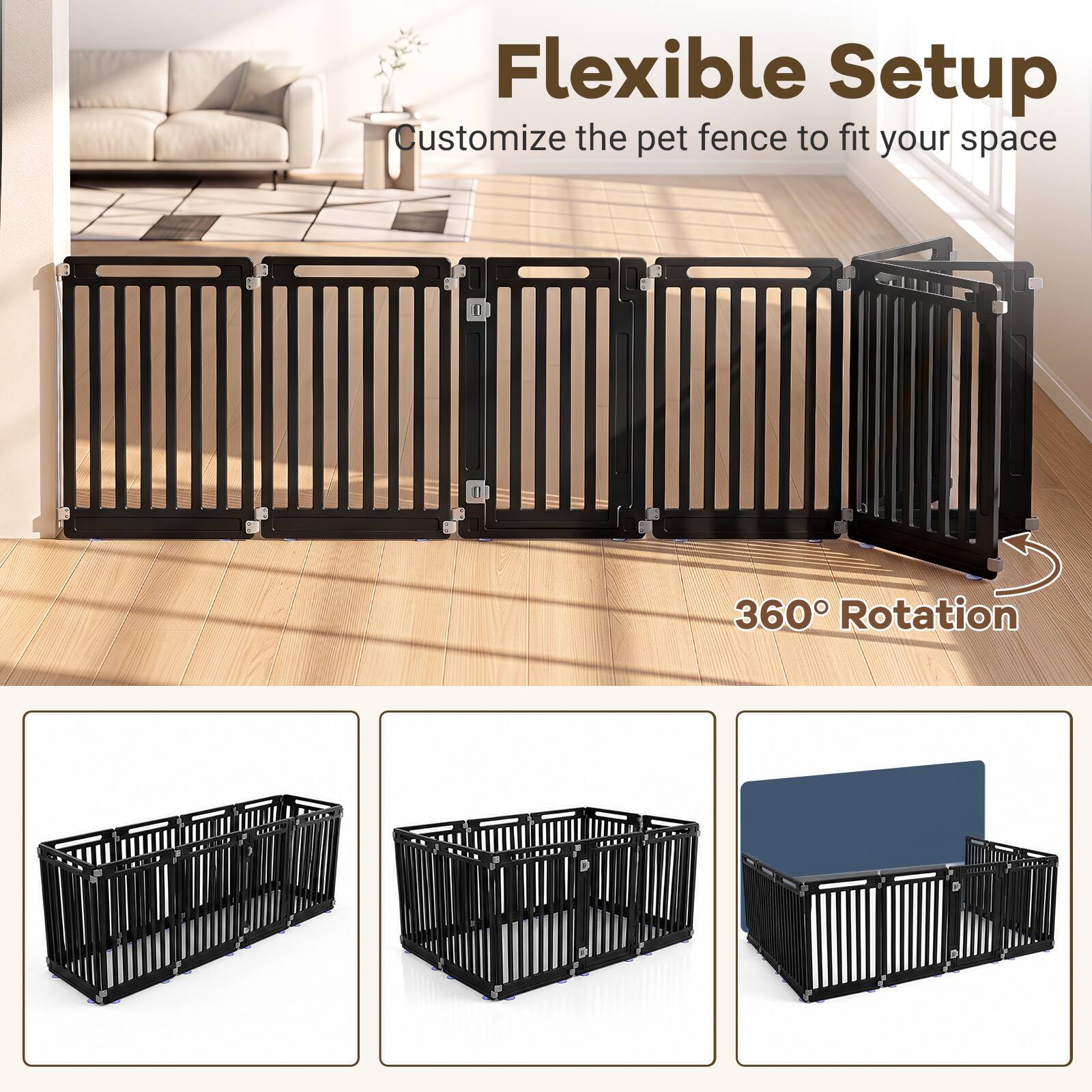 Flexible Setup  
Customize the pet fence to fit your space  
360° Rotation