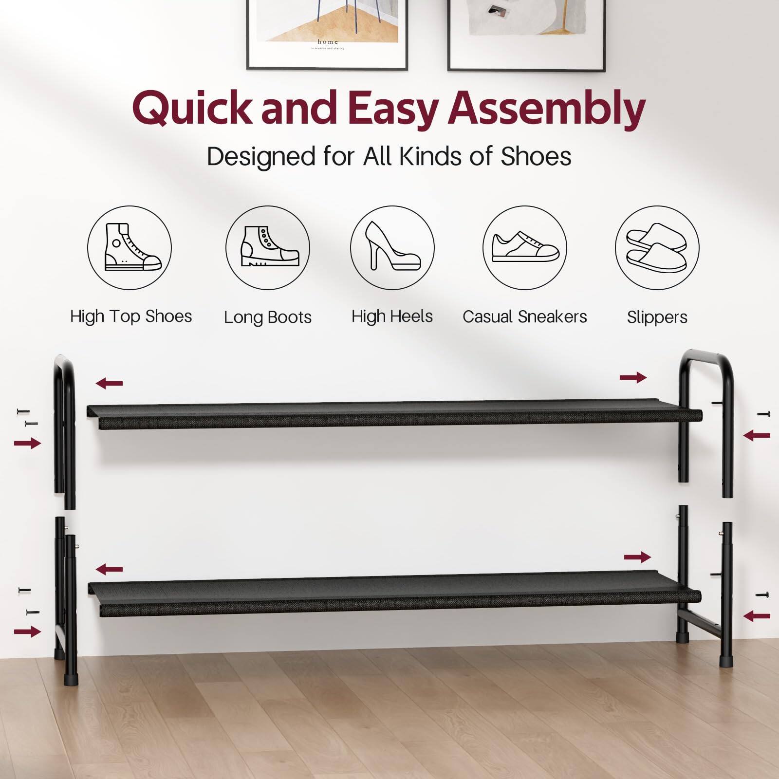 Quick and Easy Assembly  
Designed for All Kinds of Shoes  

- High Top Shoes  
- Long Boots  
- High Heels  
- Casual Sneakers  
- Slippers