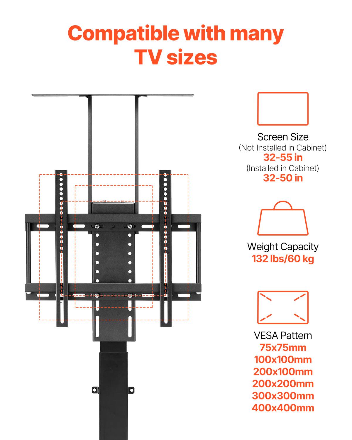 Compatible with many TV sizes

Screen Size  
(Not Installed in Cabinet) 32-55 in  
(Installed in Cabinet) 32-50 in

Weight Capacity  
132 lbs/60 kg

VESA Pattern  
75x75mm  
100x100mm  
200x100mm  
200x200mm  
300x300mm  
400x400mm