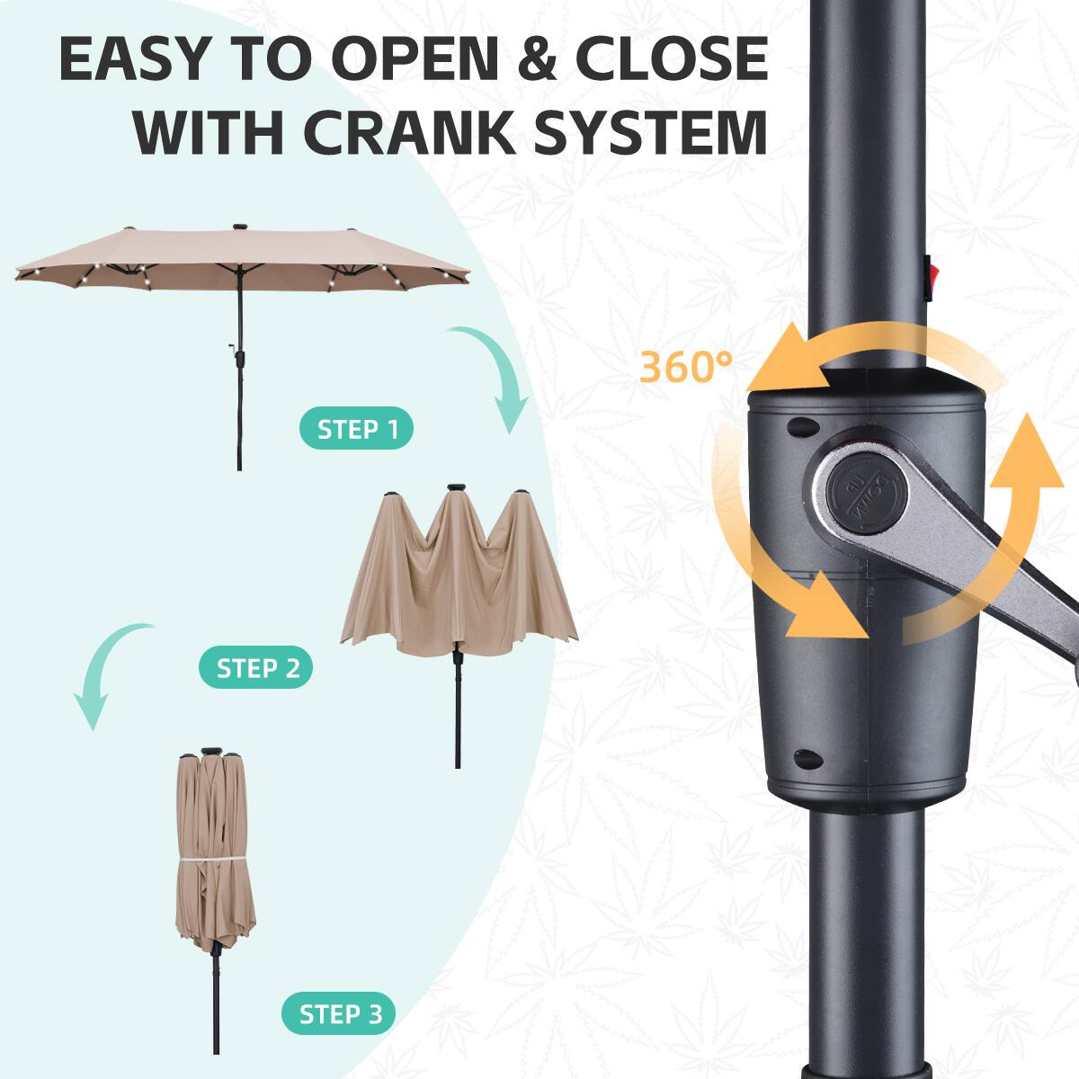 EASY TO OPEN & CLOSE WITH CRANK SYSTEM

360°

STEP 1

STEP 2

STEP 3