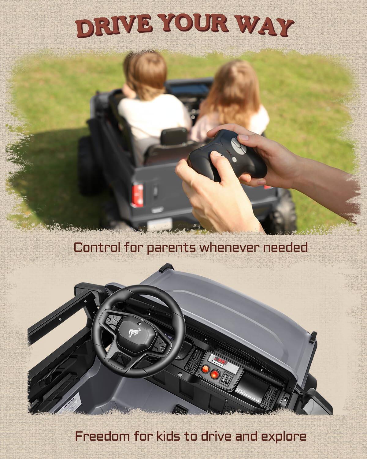 DRIVE YOUR WAY

Control for parents whenever needed

Freedom for kids to drive and explore