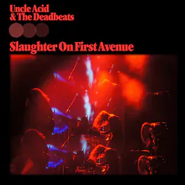 Uncle Acid and the Deadbeats - Slaughter On First Avenue - VINYL LP