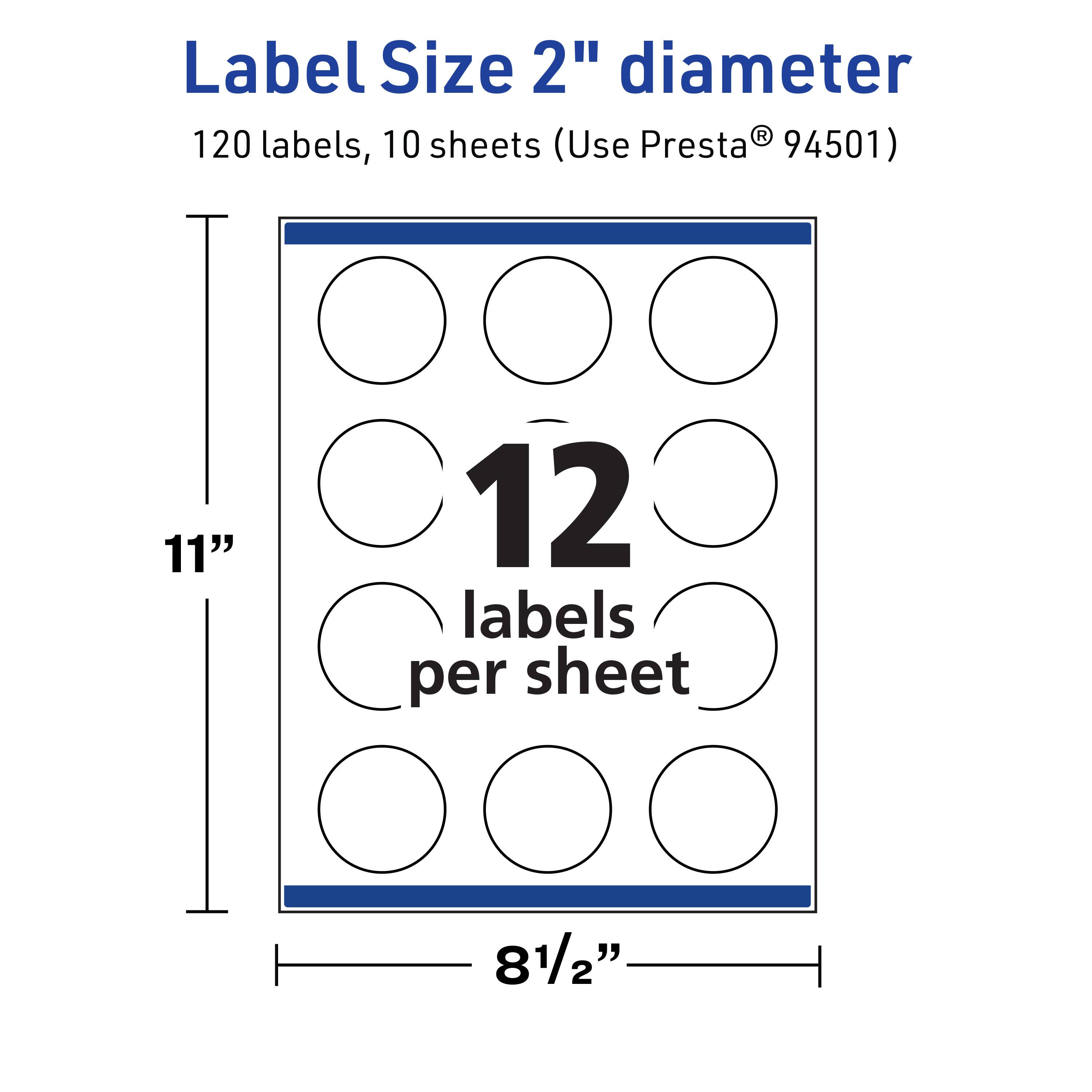 Label Size 2" diameter  
120 labels, 10 sheets (Use Presta® 94501)  
11" x 8½"  
12 labels per sheet